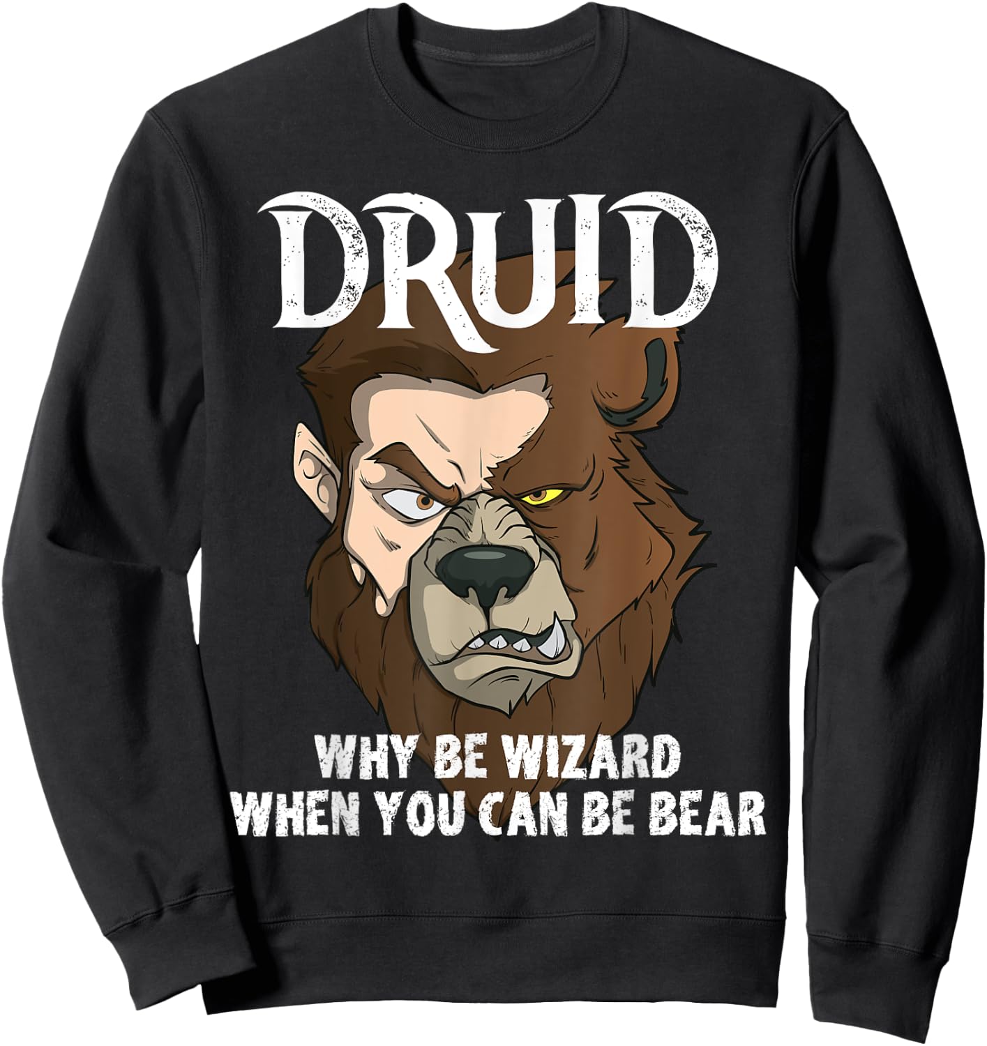 Druids Why Be A Wizard When You Can Be A Bear Druid Fun Meme Sweatshirt - Sweatshirt | Black