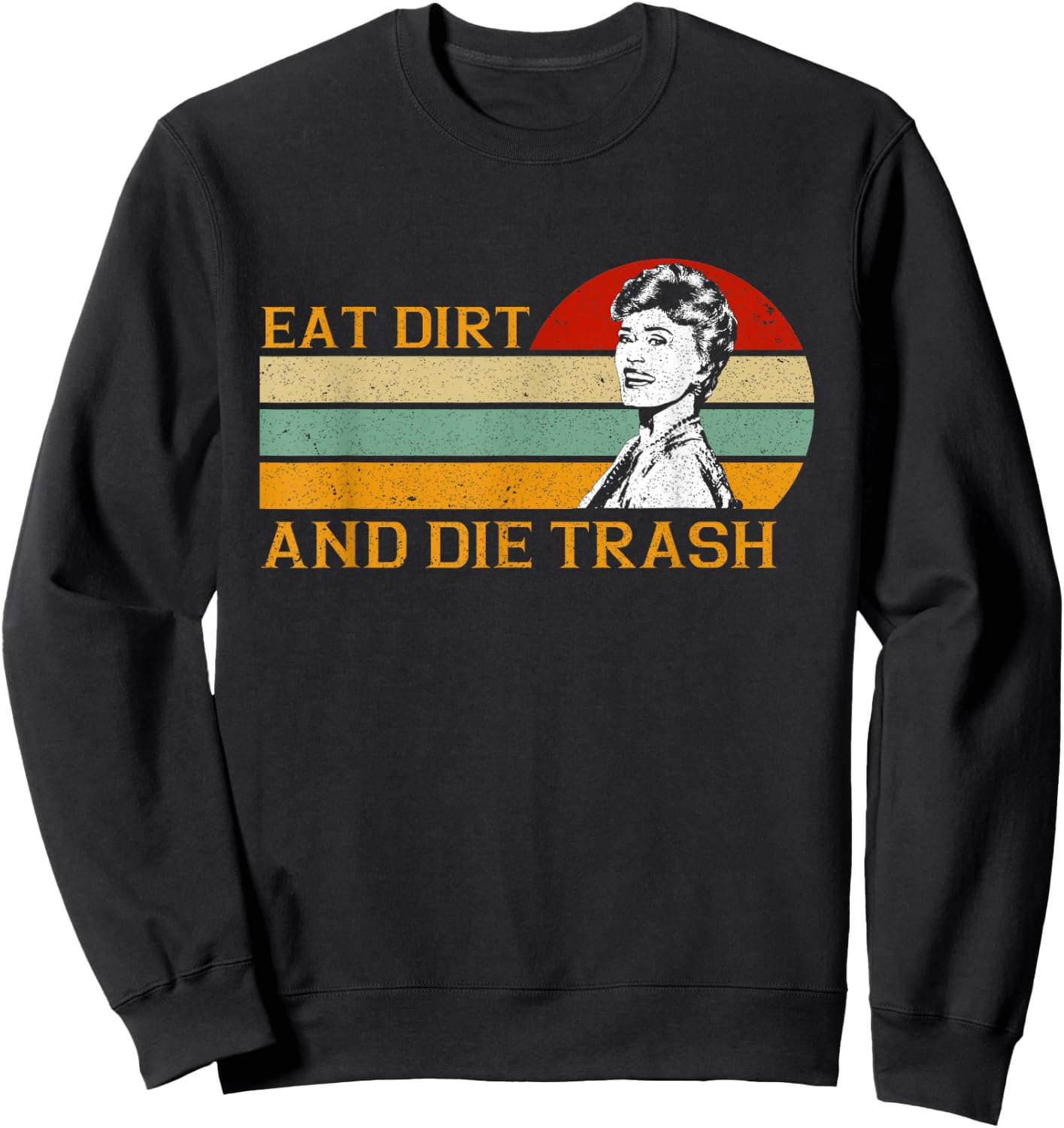 Retro Vintage Funny Love Eat Dirt and Die Trash Lovers Gifts Sweatshirt - Sweatshirt | Black