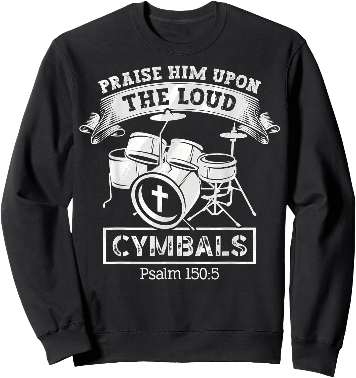 Psalm 150:5 Drum Music Christian Drummer Church Worship Sweatshirt - Sweatshirt | Black