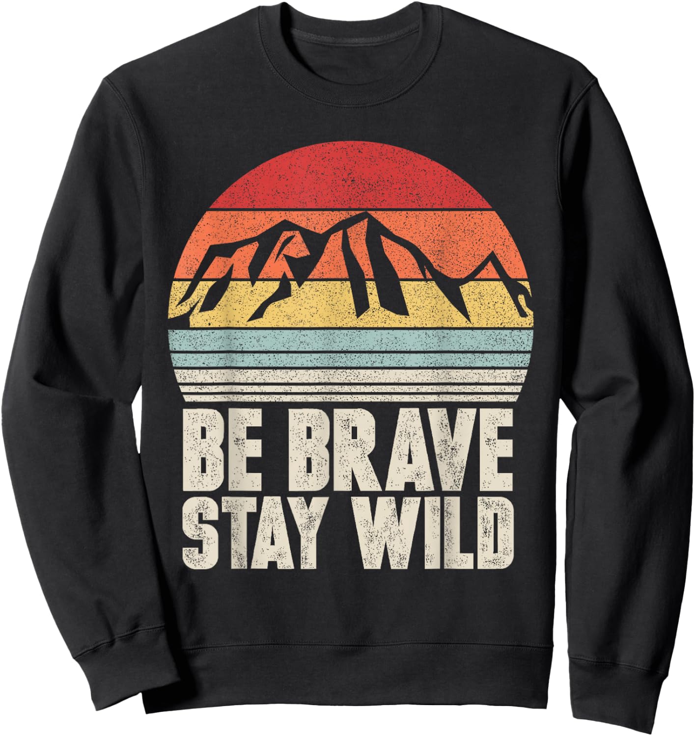Retro Be Brave Stay Wild Shirt Vintage Outdoors Adventure Sweatshirt - Sweatshirt | Black