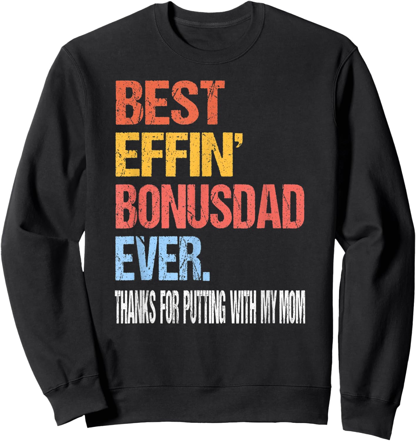 Best Effin’ Bonus Dad Ever Thanks for Putting with My Mom Sweatshirt - Sweatshirt | Black