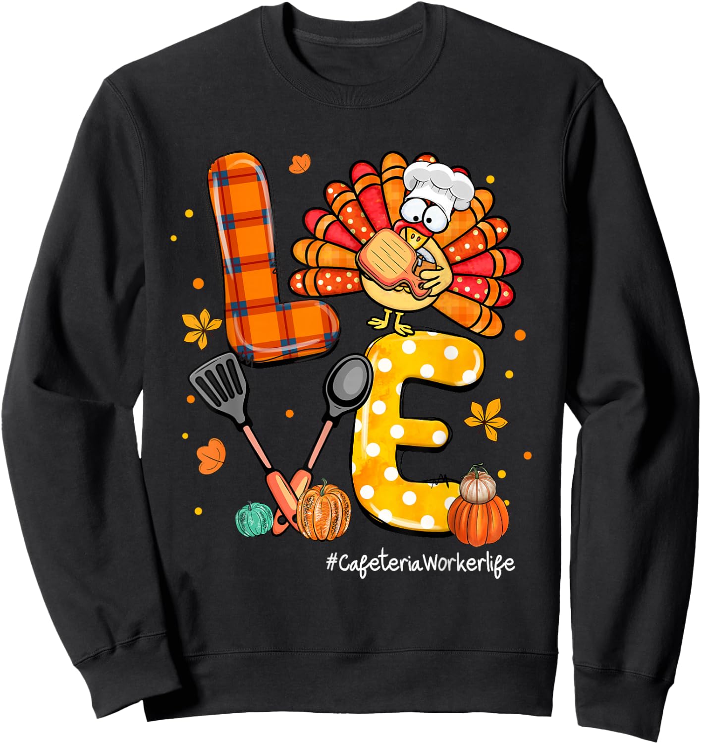 LOVE Turkey Cafeteria Worker Life Pumpkin Thanksgiving Sweatshirt - Sweatshirt | Black