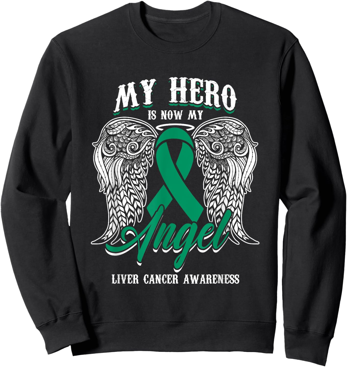 Green Ribbon Month Liver Cancer Attention Hero My Angel Sweatshirt - Sweatshirt | Black