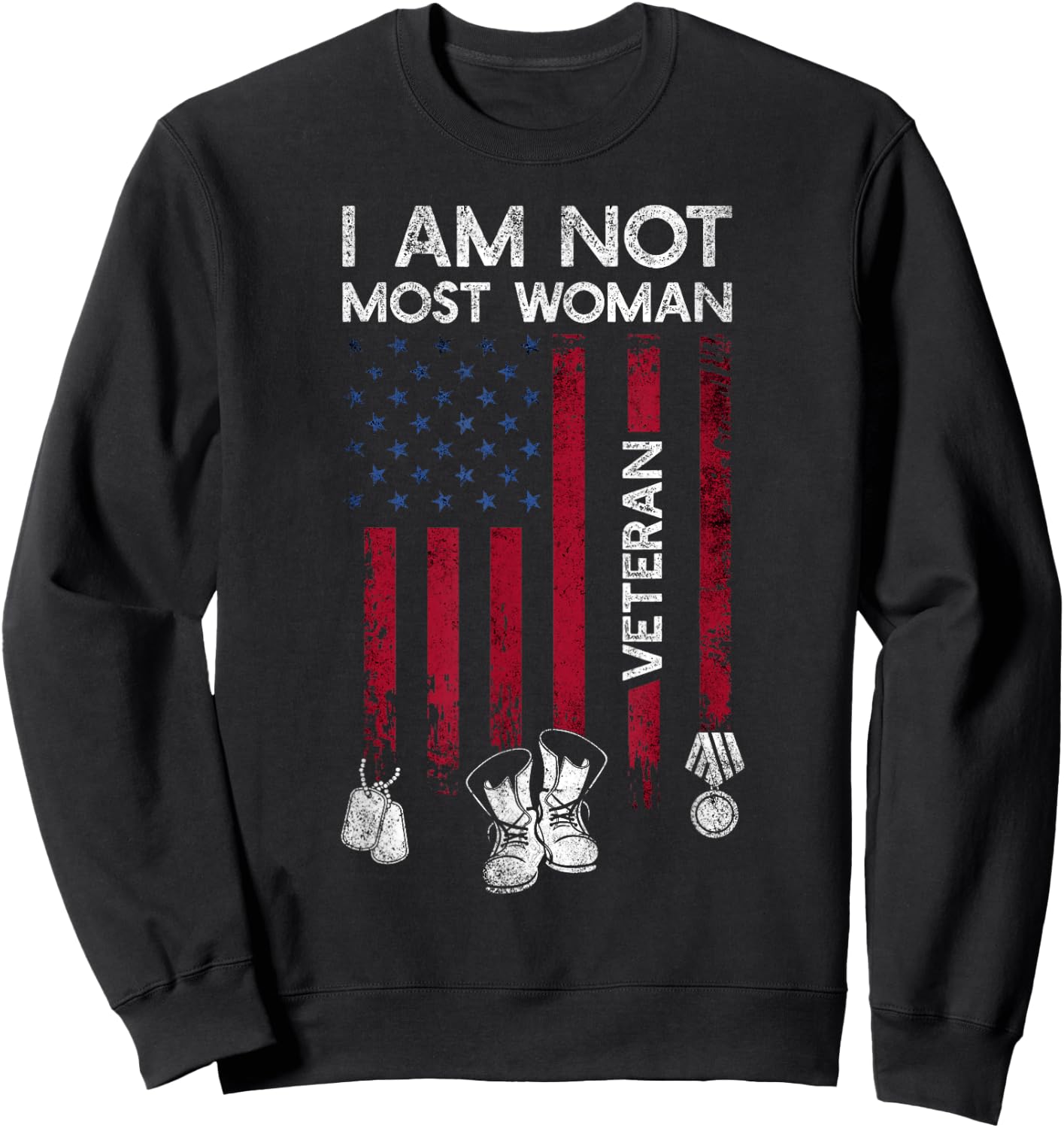 Im Not Most Women Veteran Shirt Distress American Flag Army Sweatshirt - Sweatshirt | Black