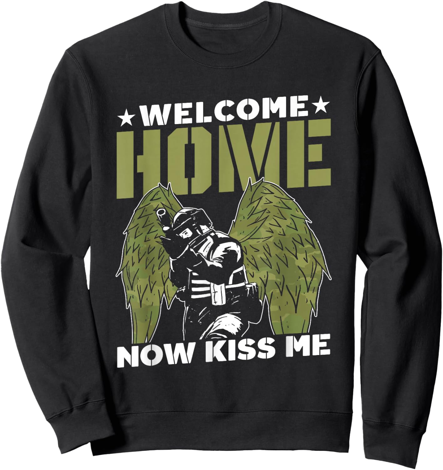 Welcome Home Now Kiss Me Military Soldier Welcome Home Sweatshirt - Sweatshirt | Black
