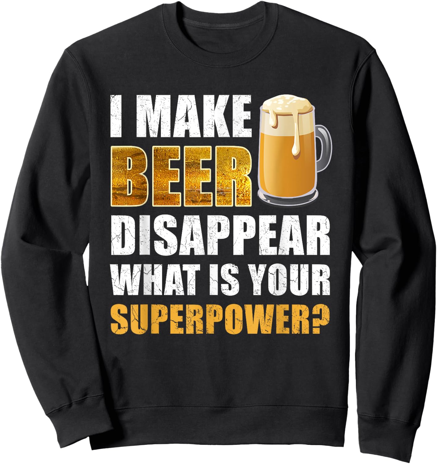 I Make Beer Disappear Funny Saying Gag Meme Beer Drinkers Sweatshirt - Sweatshirt | Black