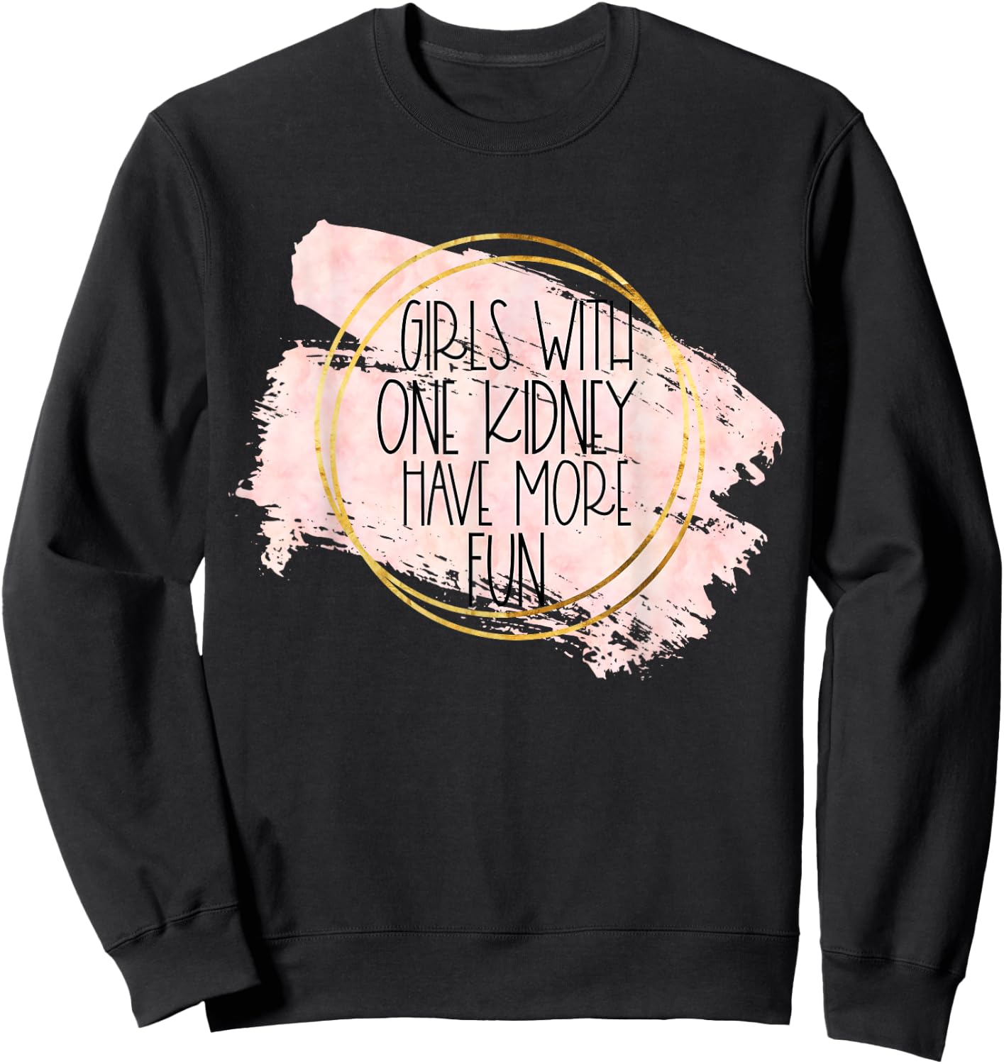Kidney Transplant Women Girls With One Kidney Donor More Fun Sweatshirt - Sweatshirt | Black