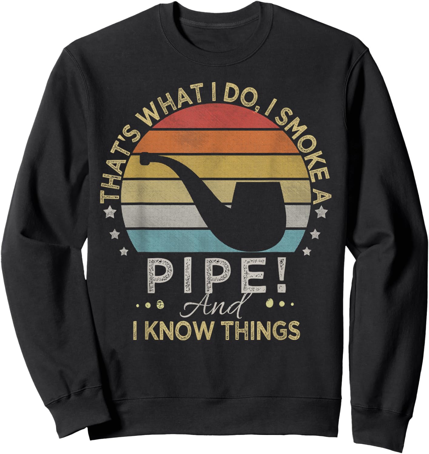 That's What I Do I Smoke A Pipe And I Know Things Sweatshirt - Sweatshirt | Black