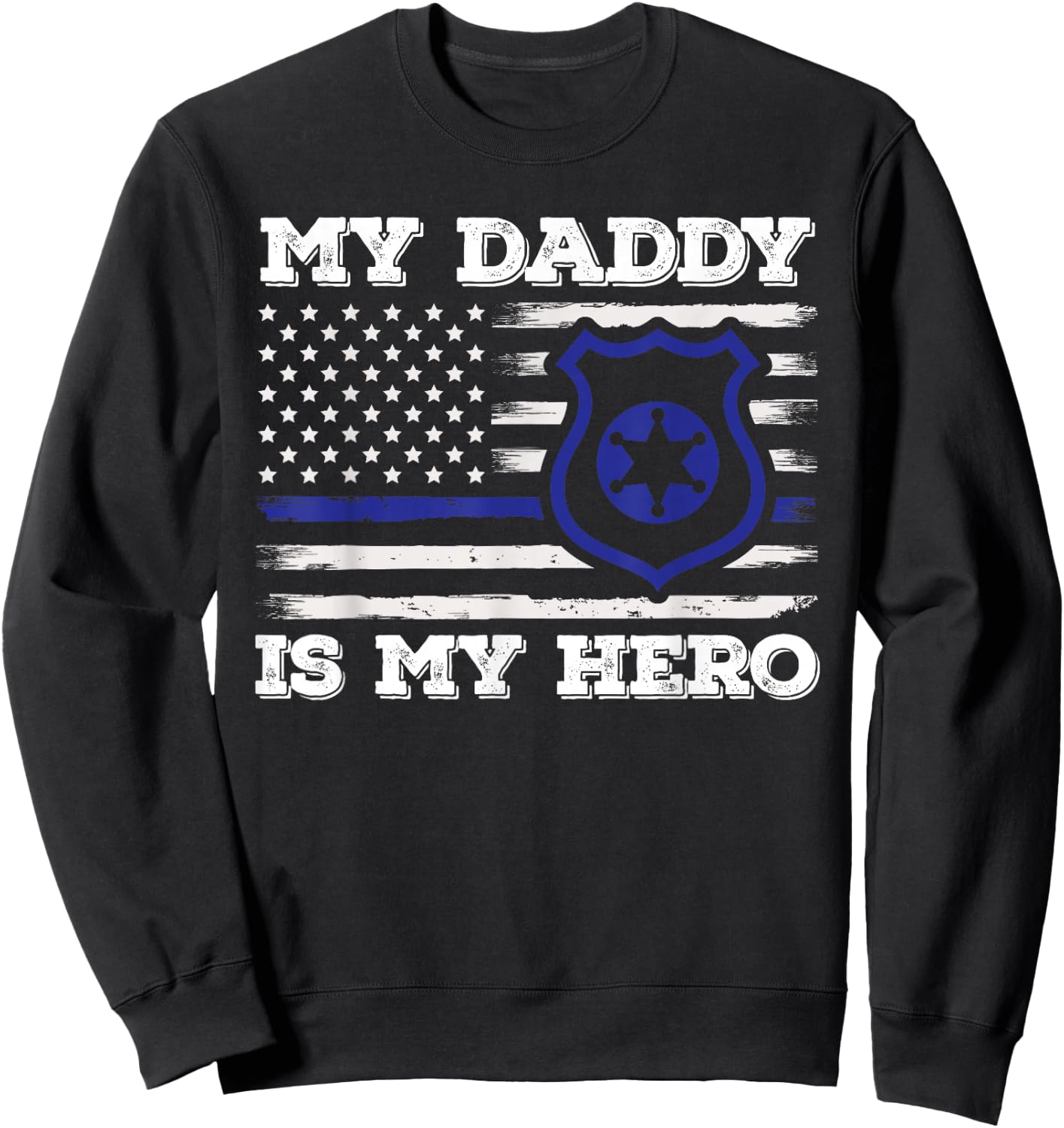 My Daddy Is Hero Police Officer Policeman Father's Day Sweatshirt - Sweatshirt | Black