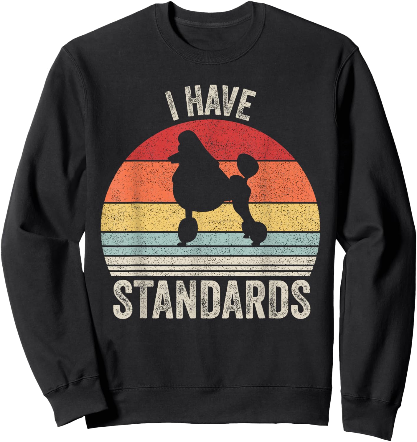 Vintage Retro I Have Standards Standard Poodle Dog Men Women Kids Sweatshirt - Sweatshirt | Black