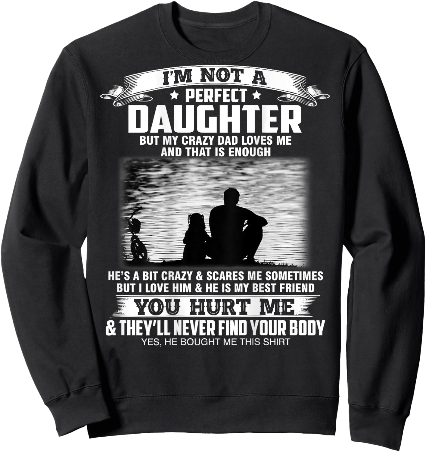 I'm not a perfect daughter but my crazy dad loves me Sweatshirt - Sweatshirt | Black