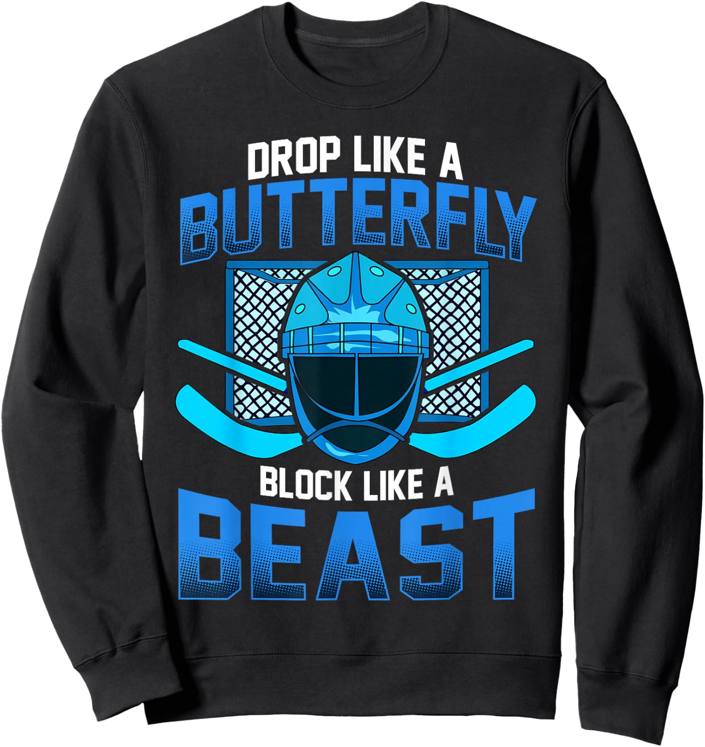 Ice Hockey Goalie Drop Like A Butterfly Block Like A Beast Sweatshirt - Sweatshirt | Black