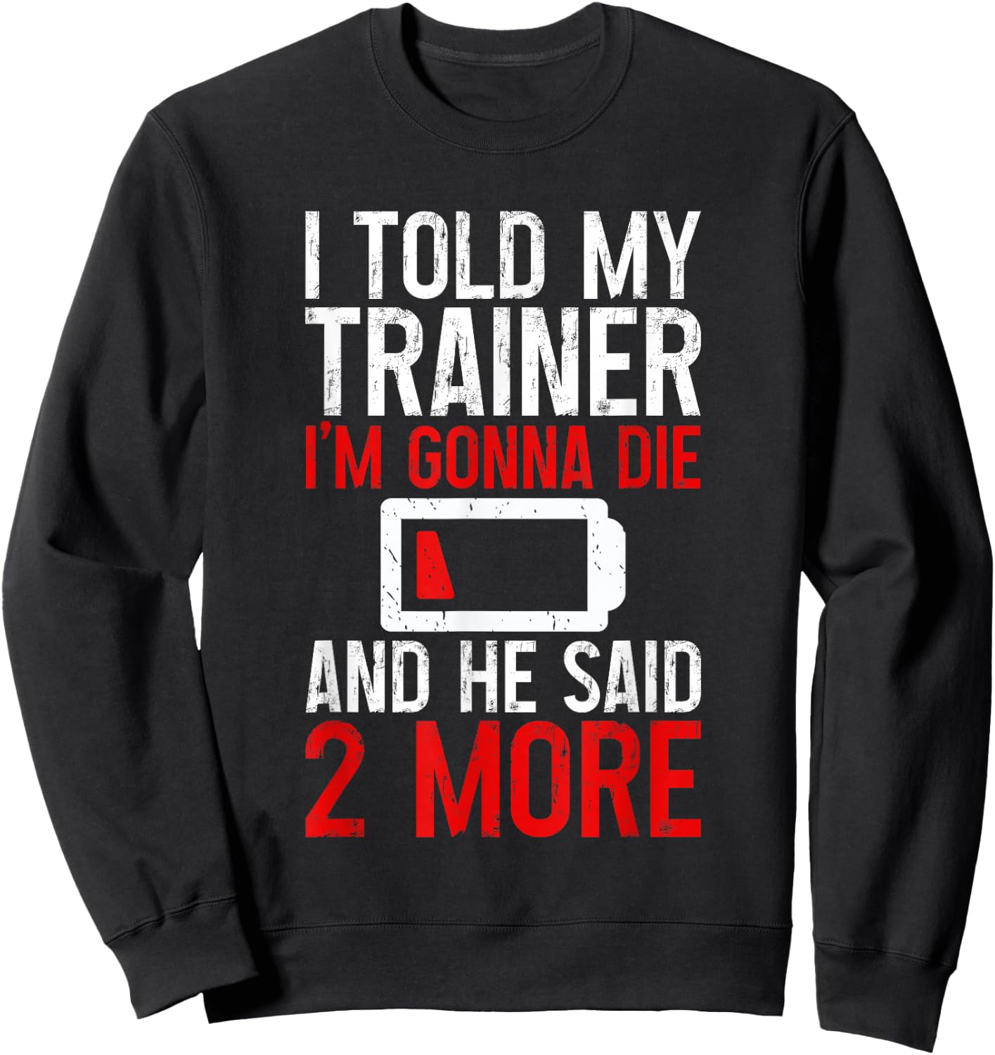 I Told My Trainer I'm Gonna Die And He Said, 2 More Sweatshirt - Sweatshirt | Black