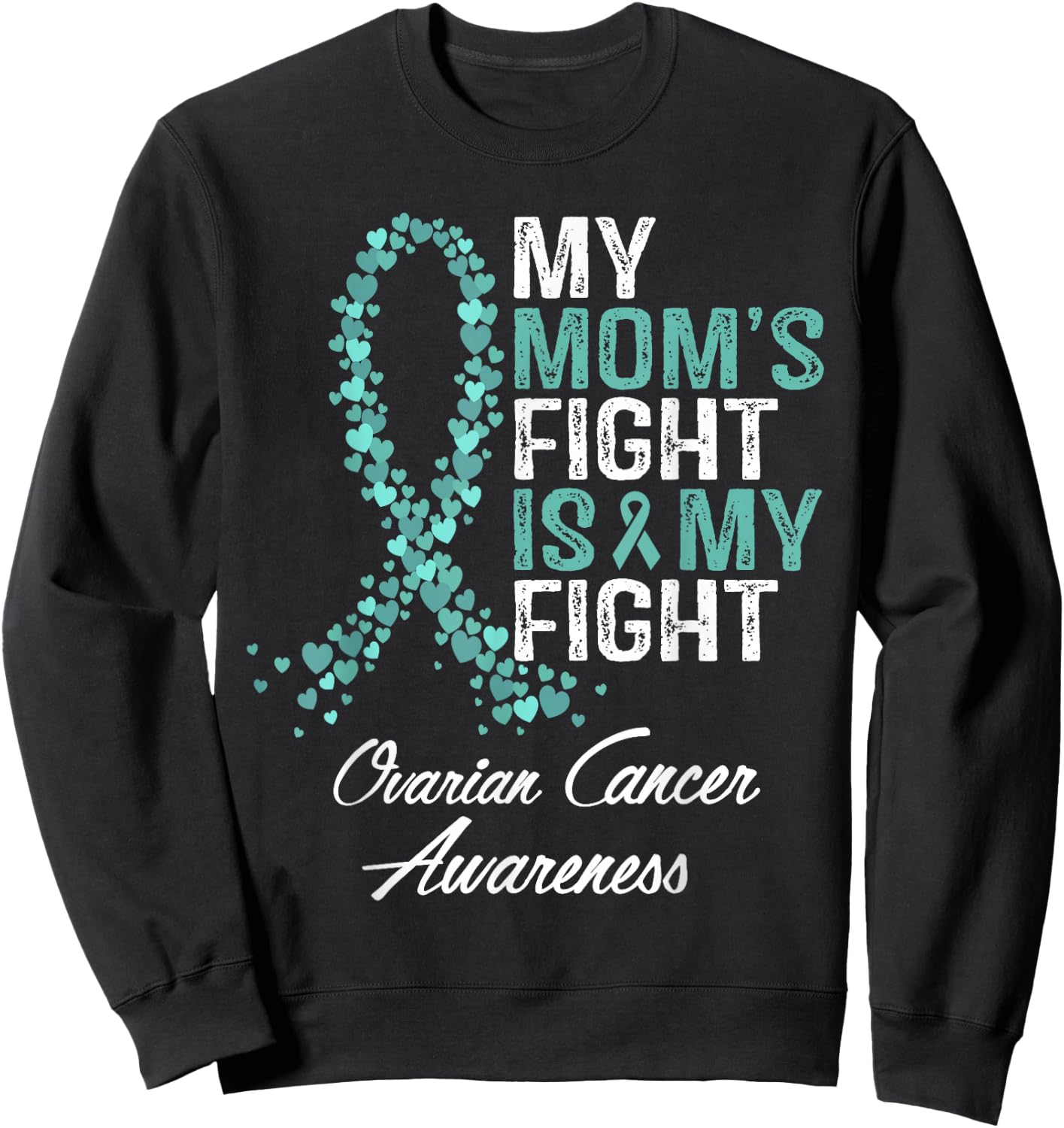 Ovarian Cancer Awareness My Mom's Fight Is My Fight Support Sweatshirt - Sweatshirt | Black