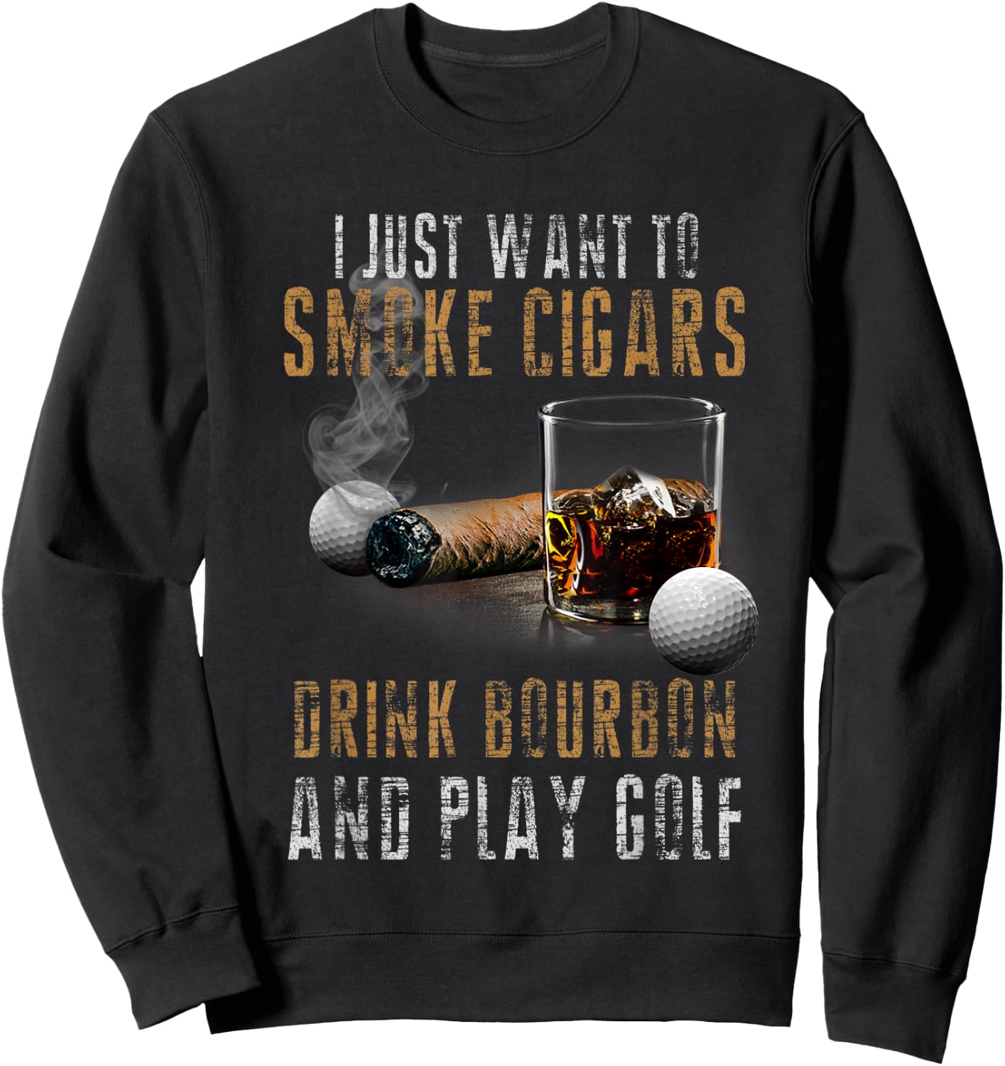 I Just Want To Smoke Cigars & Play Golf Shirt Smoker Gift Sweatshirt - Sweatshirt | Black