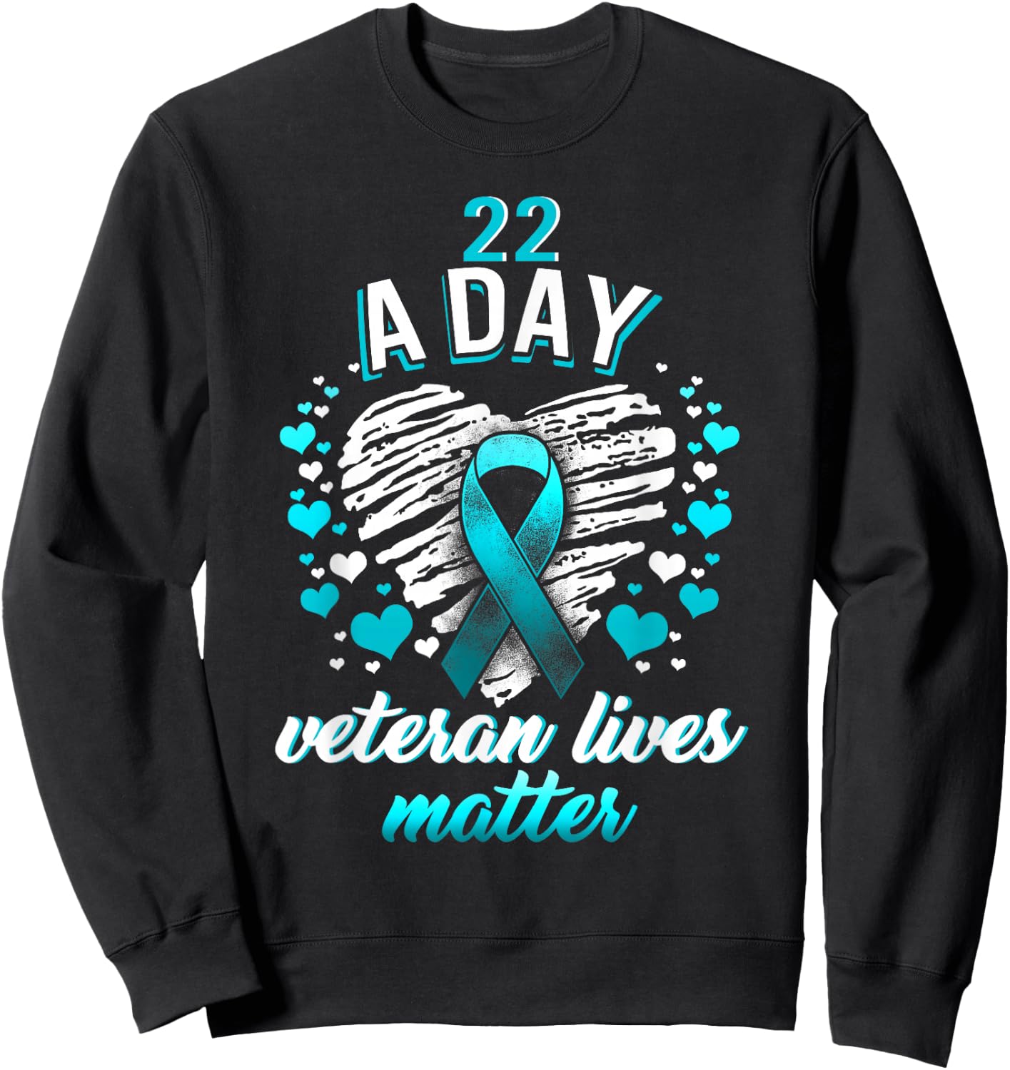 PTSD Awareness 22 a Day Veteran Lives Matter Teal Ribbon Sweatshirt - Sweatshirt | Black