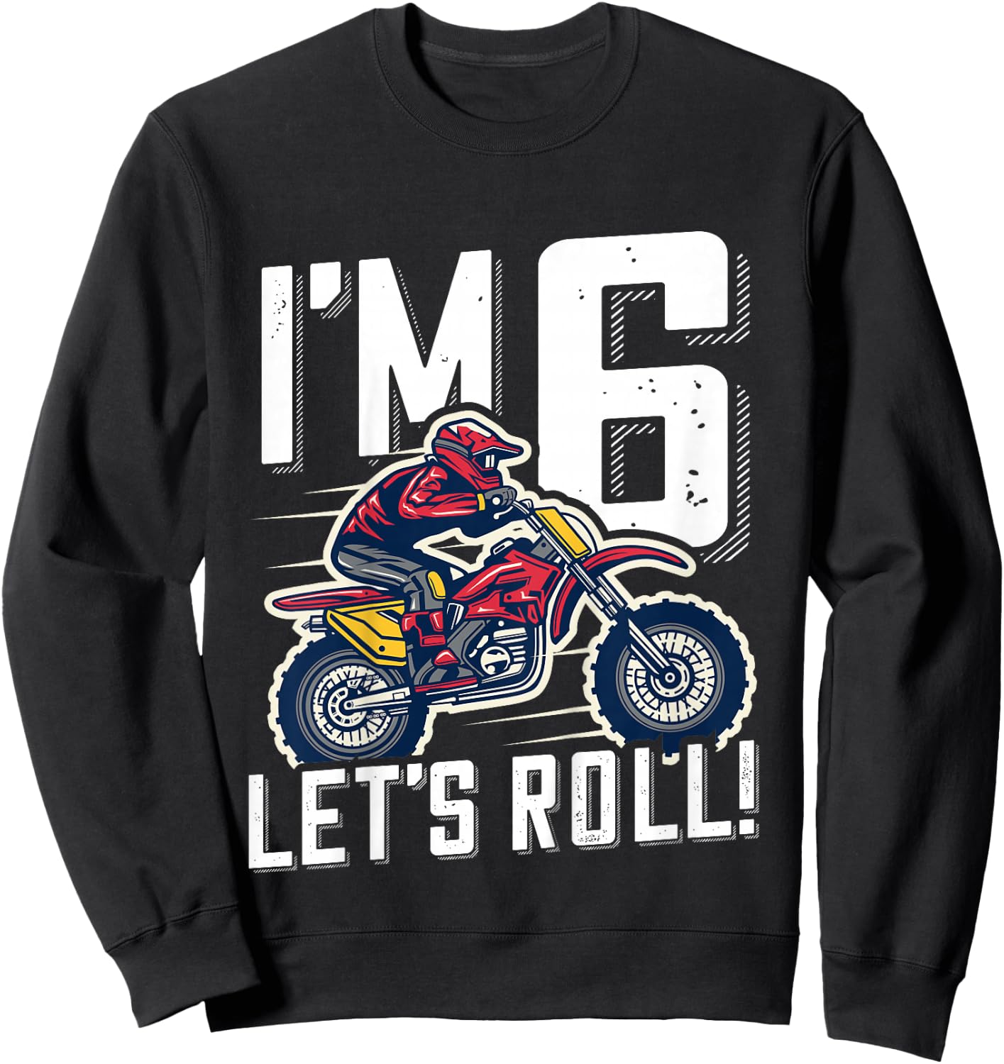 6th Birthday Motor Cross Dirt Bike, Im 6 Lets Roll Sweatshirt - Sweatshirt | Black