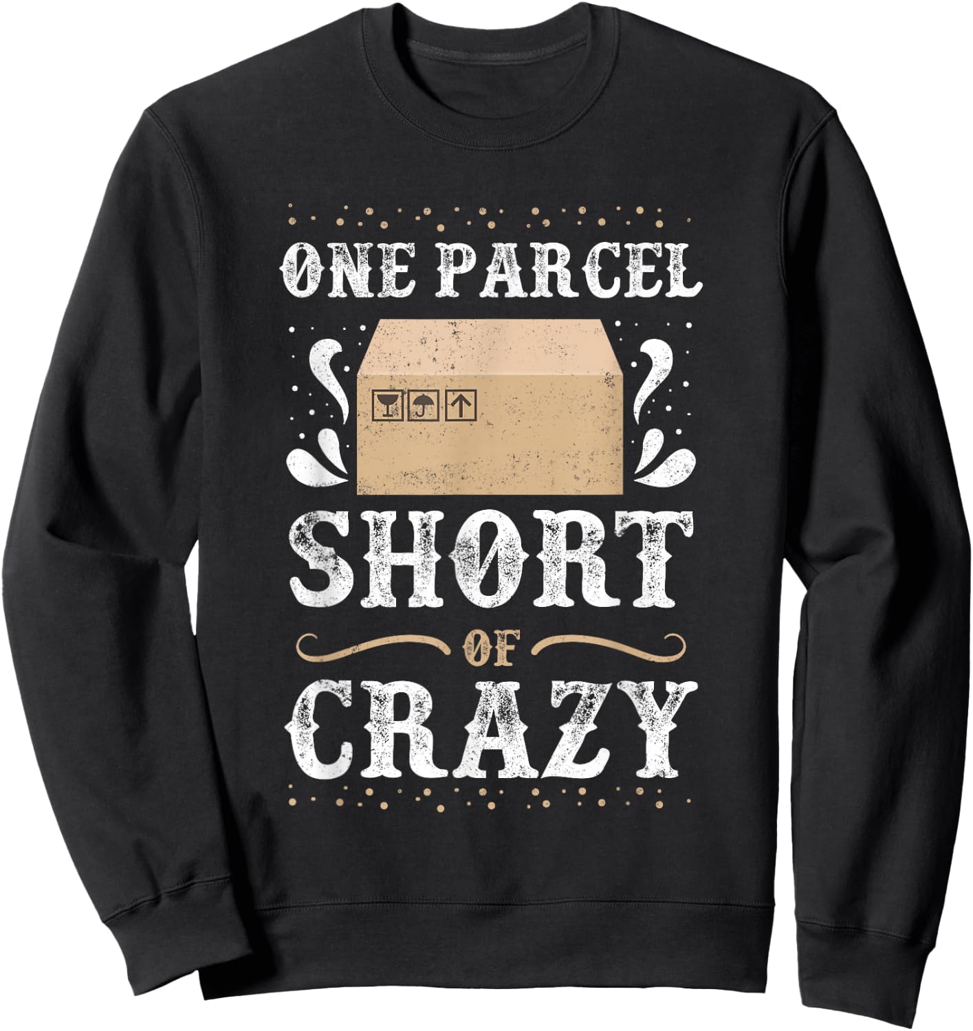 Post Office Postal Worker One Parcel Short Of Crazy Sweatshirt - Sweatshirt | Black
