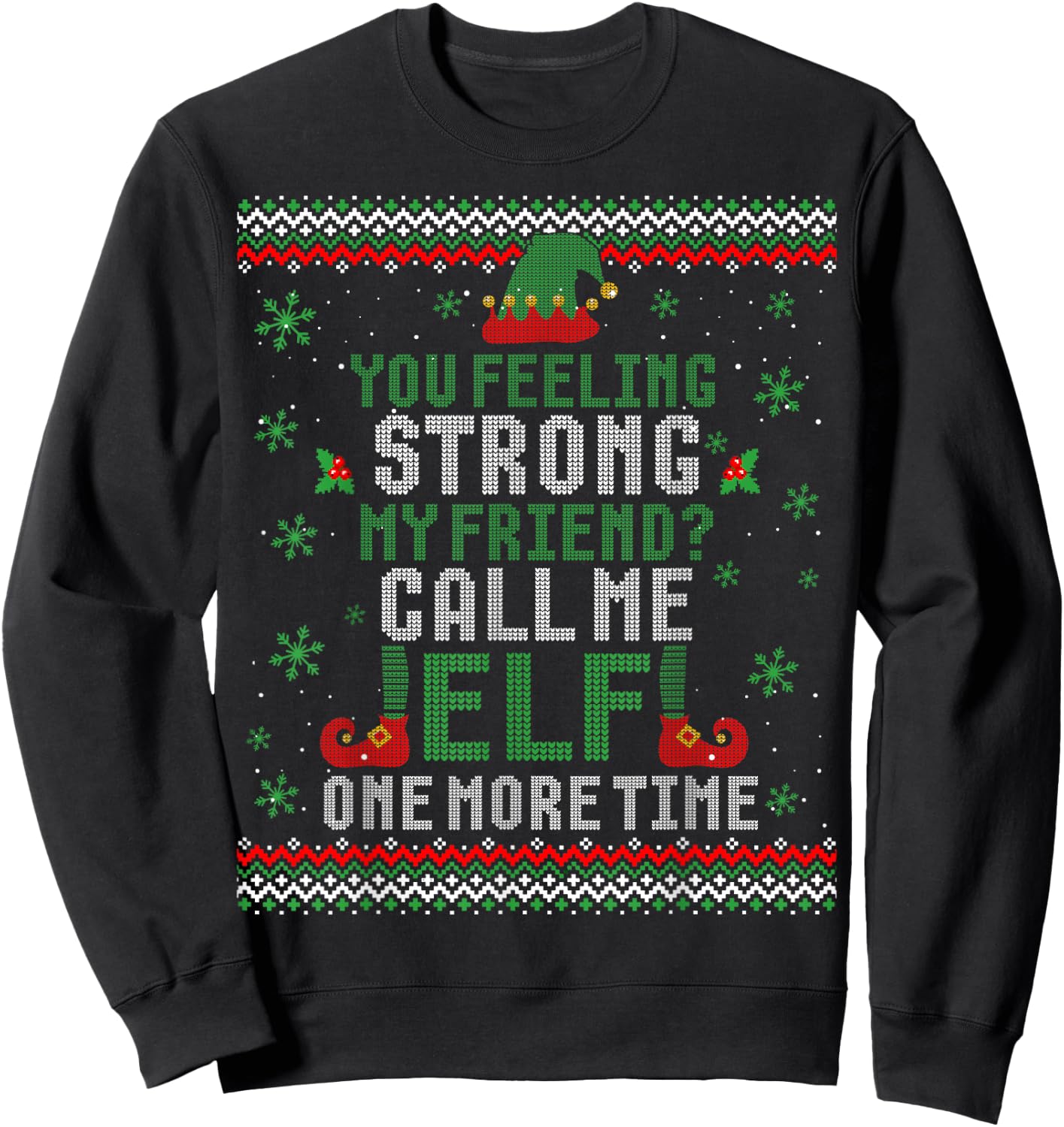 You Feeling Strong My Friend Call Me Elf One More Ugly Xmas Sweatshirt - Sweatshirt | Black