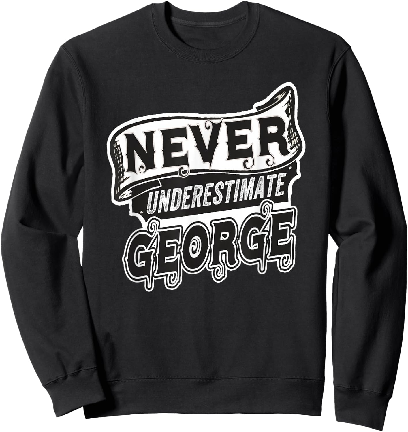 George Name Never Underestimate George Funny George Sweatshirt - Sweatshirt | Black