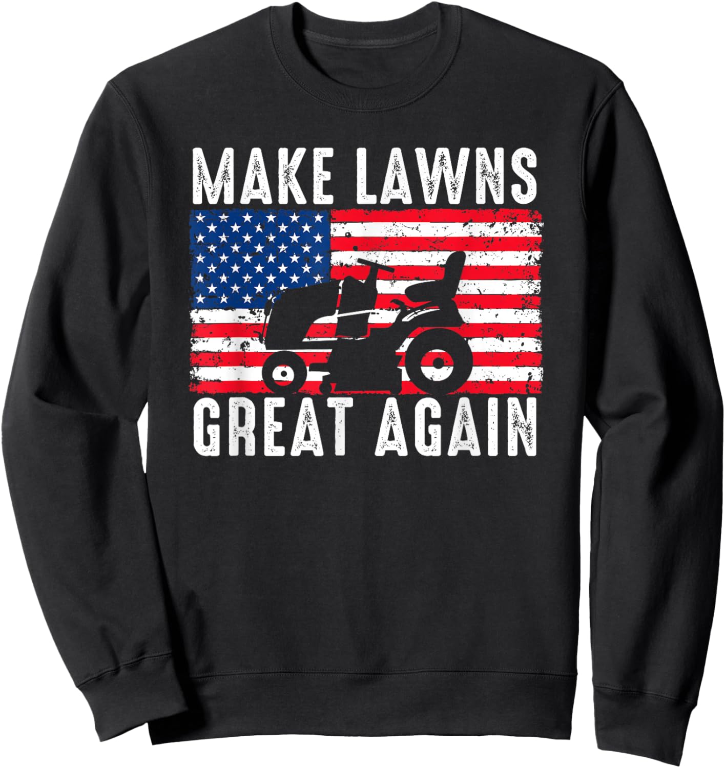 Make Lawns Great Again Election Lawn Care Mowing Patriotic Sweatshirt - Sweatshirt | Black