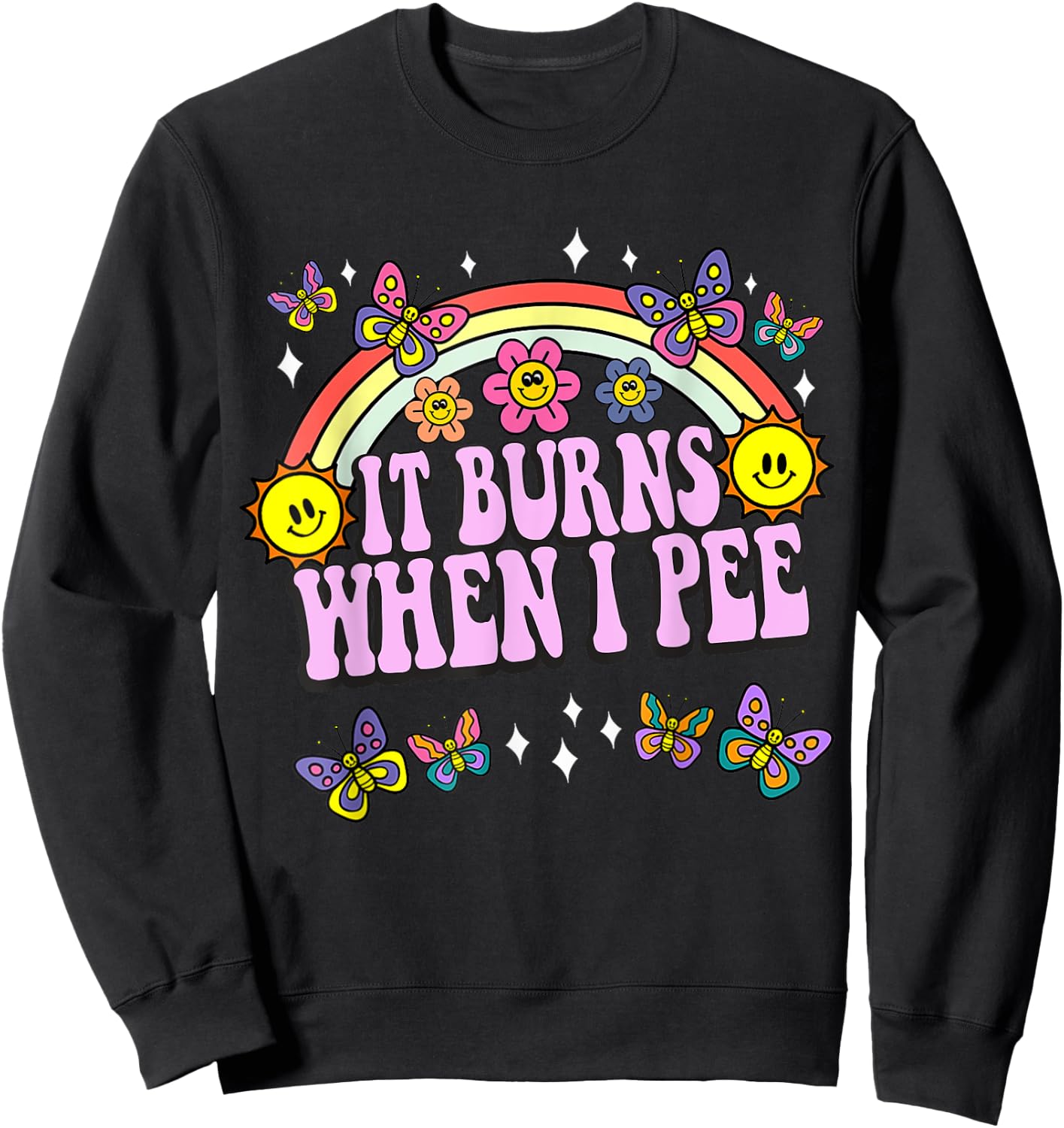 It Burns When I Pee Funny Sarcastic Ironic Y2K Inappropriate Sweatshirt - Sweatshirt | Black