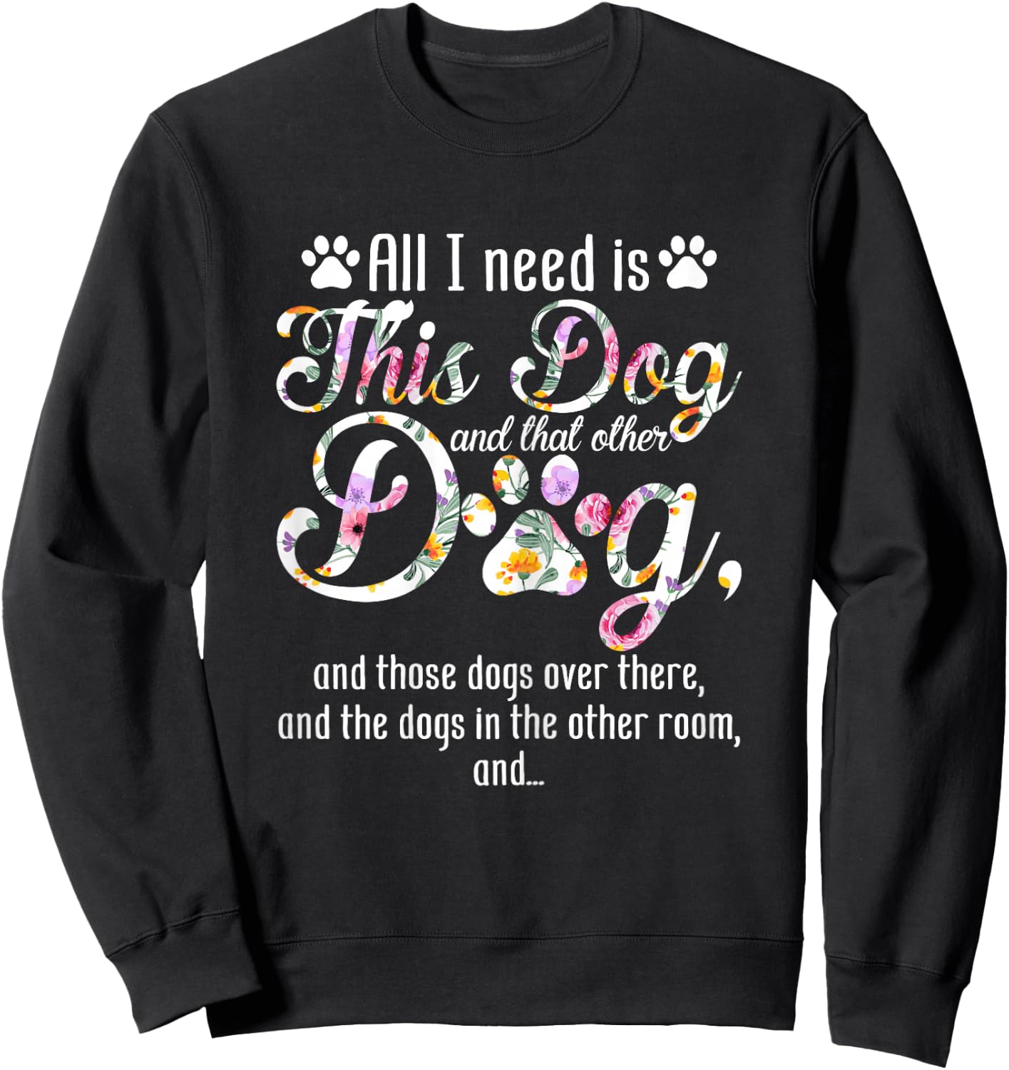 All I Need Is This Dog And That Other Dog Funny Dog Lover Sweatshirt - Sweatshirt | Black