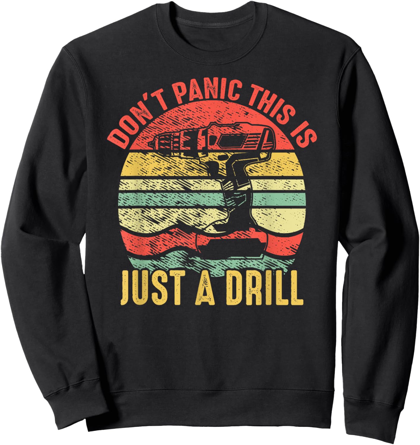 Don't Panic This is Just a Drill Vintage Funny Tool DIY Gift Sweatshirt - Sweatshirt | Black