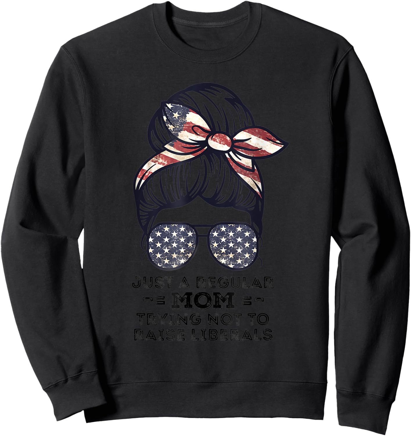 Just A Regular Mom Trying Not To Raise Liberals Republican Sweatshirt - Sweatshirt | Black