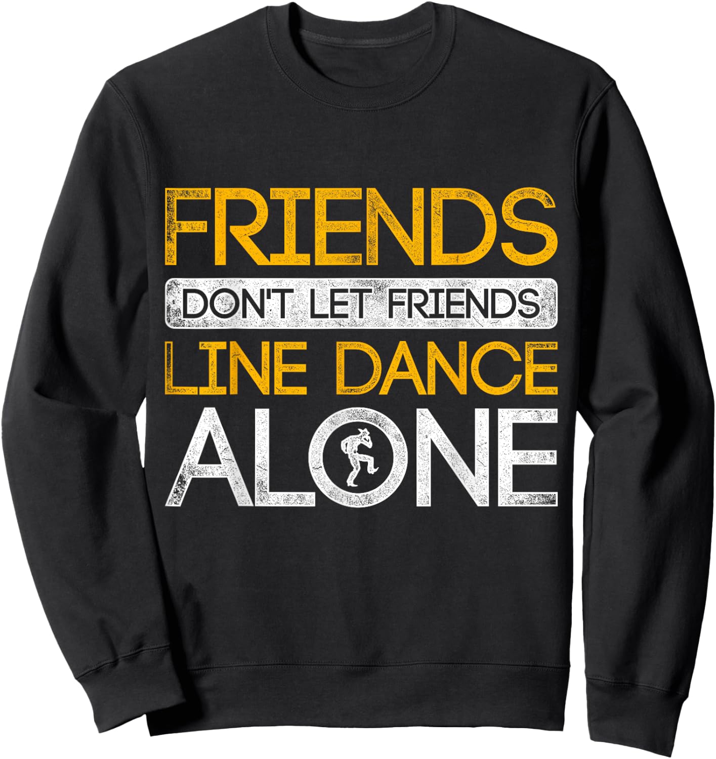 Friends Dont Let Friends Linedance Alone Line Dance Sweatshirt - Sweatshirt | Black