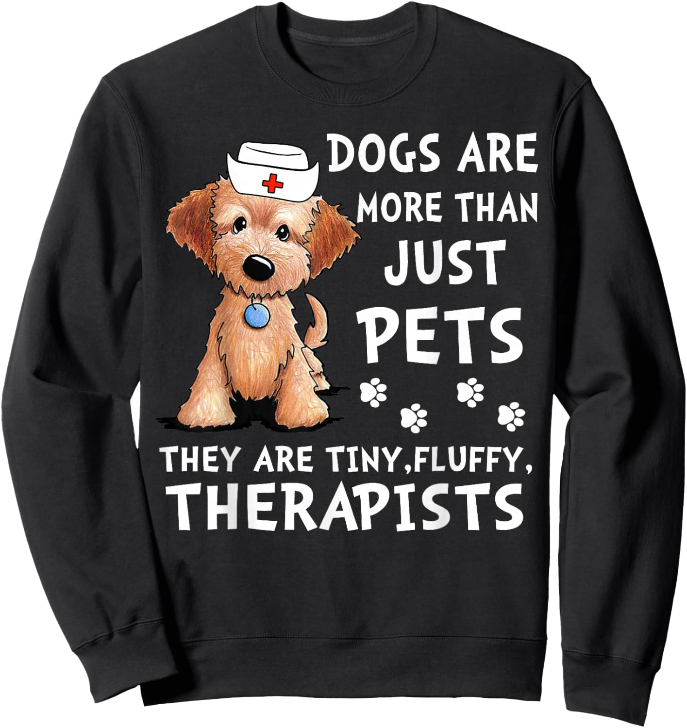 Dogs Are More Than Just Pets They Are Tiny Fluffy Therapists Sweatshirt - Sweatshirt | Black