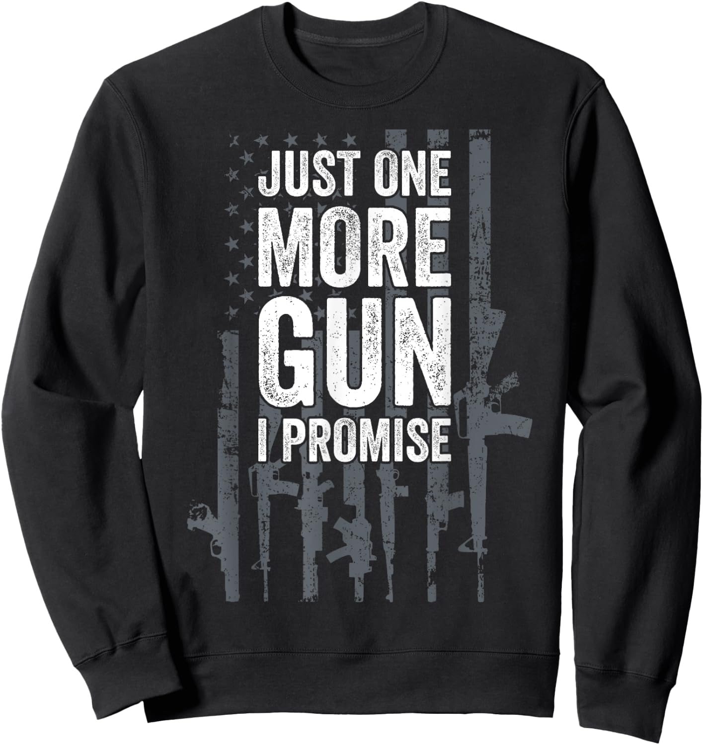 Army Military Soldier Pistol Machine Weapons Lover Just One More Gun I Promise Funny Patriotic Guns Lover Gift Sweatshirt - Sweatshirt | Black