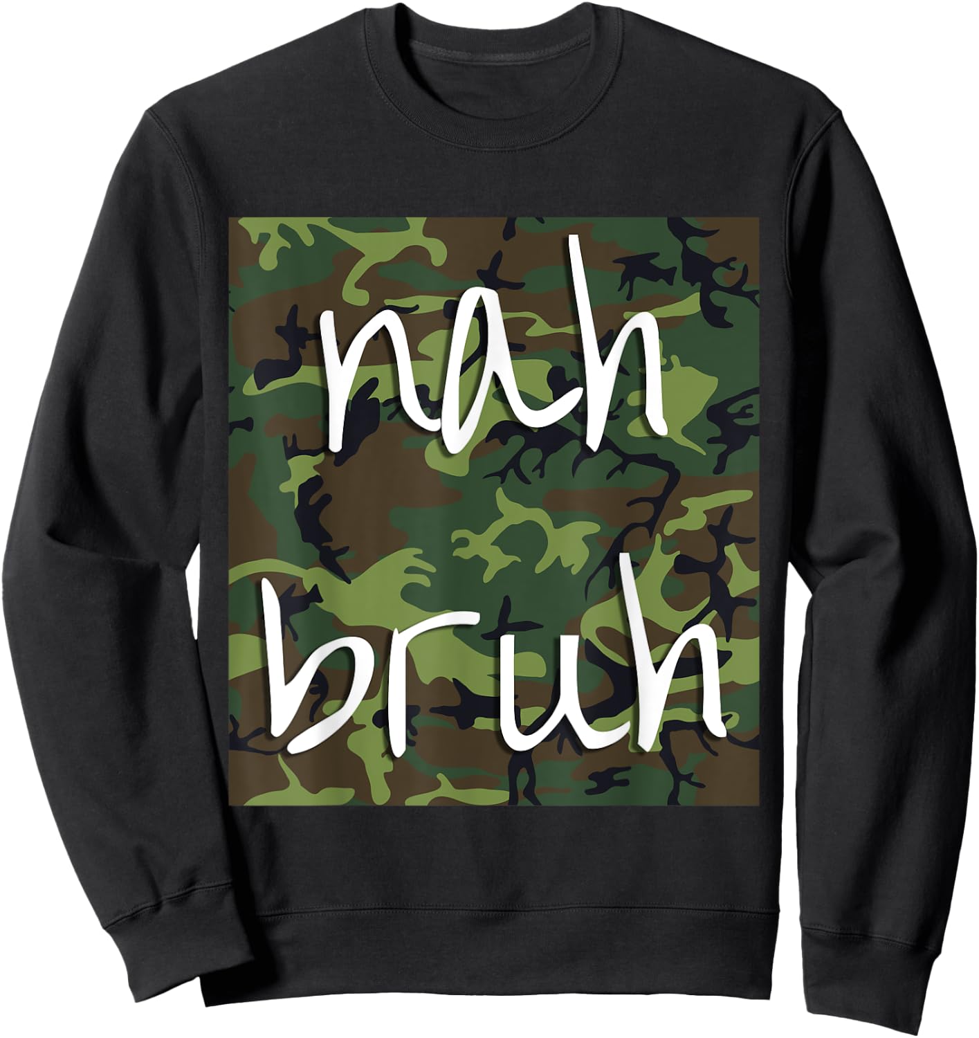Nah Bruh Funny Camo Shirt Sweatshirt - Sweatshirt | Black
