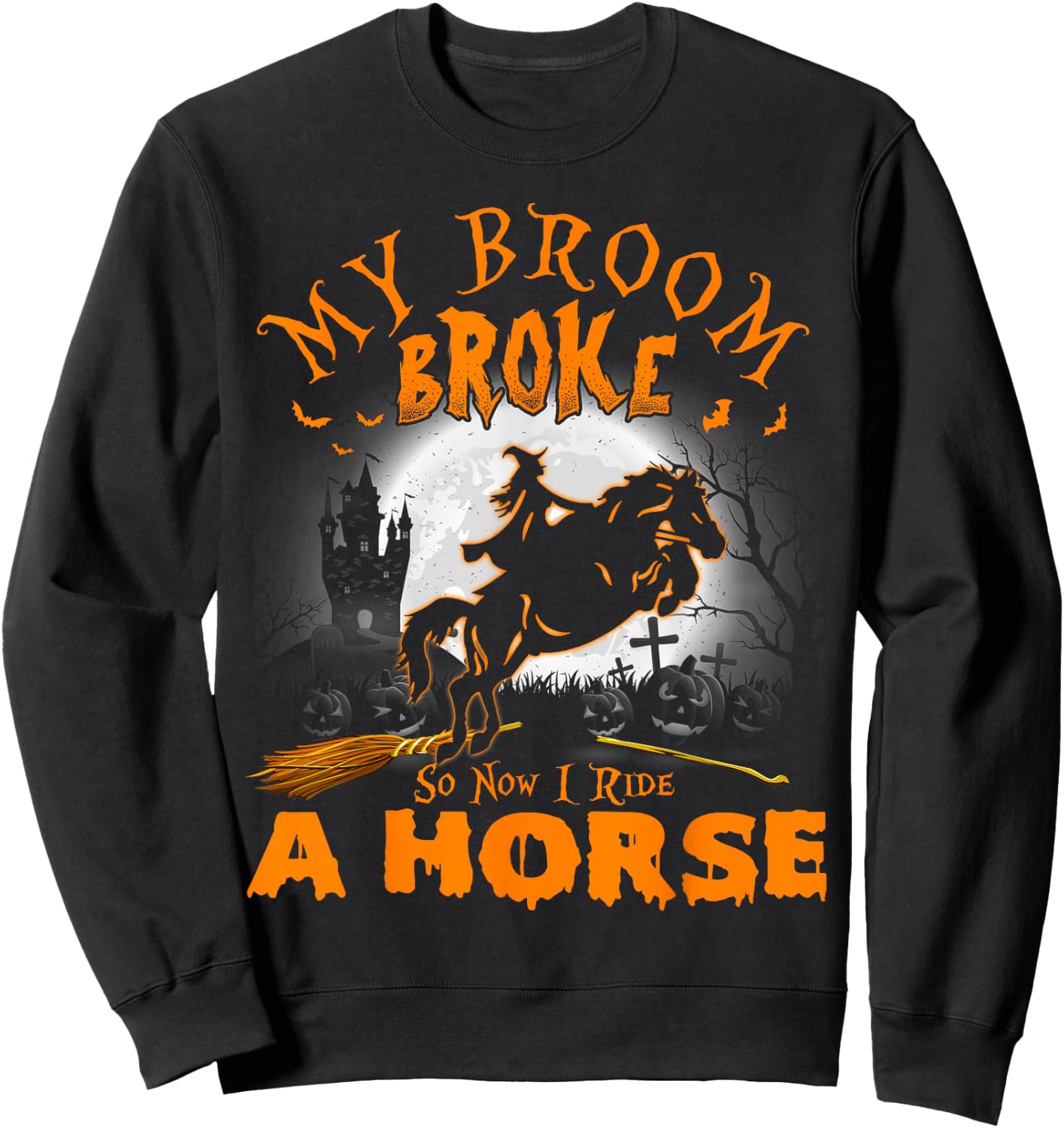My Broom Broke So Now I Ride A Horse Sweatshirt - Sweatshirt | Black
