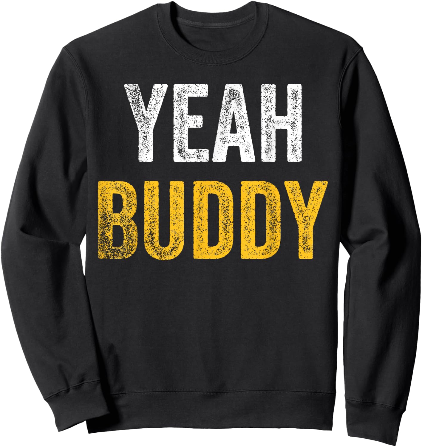 Yeah Buddy Shirt Funny Bodybuilding Saying Humor Sweatshirt - Sweatshirt | Black