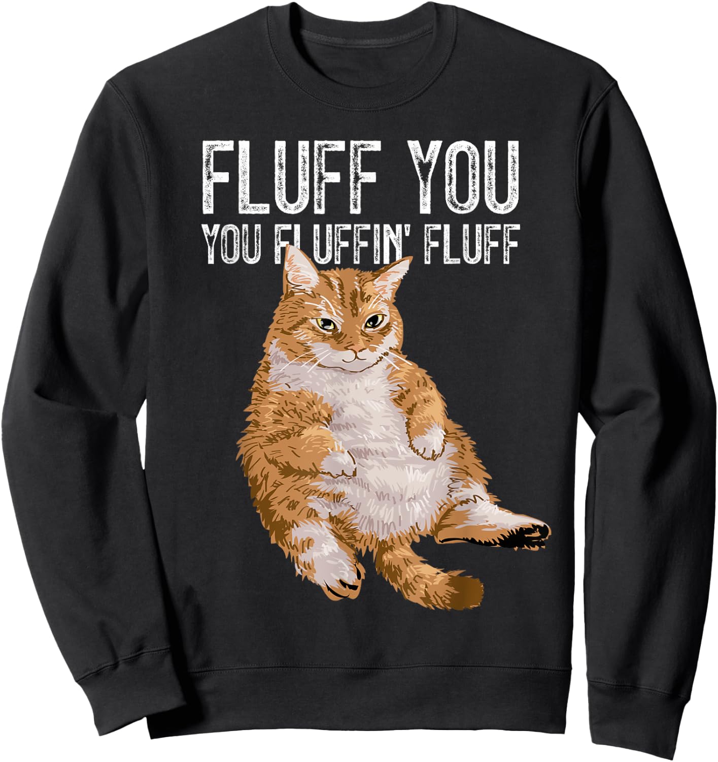 Fluff You You Fluffin' Fluff Cute Kitty Cat Lover Gift Sweatshirt - Sweatshirt | Black