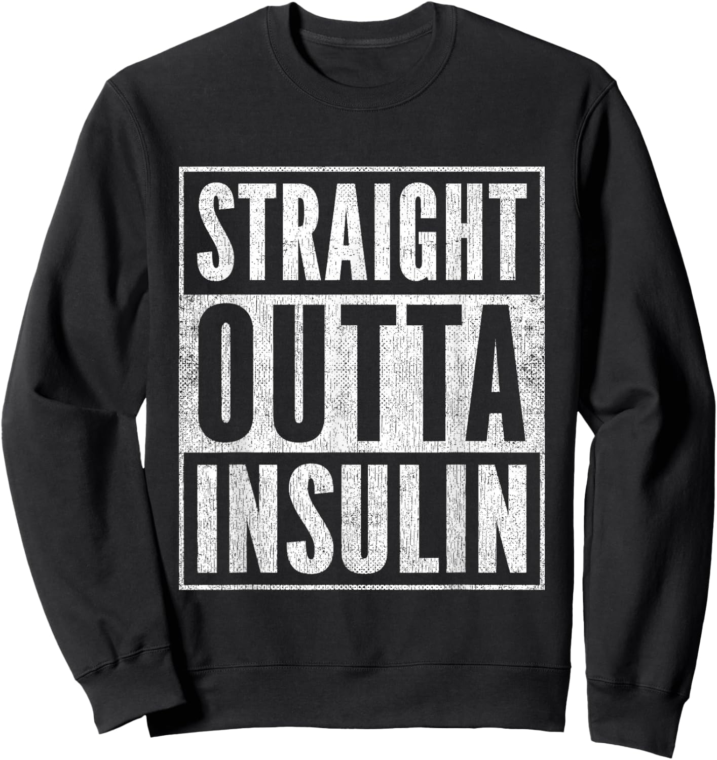 Funny Straight Outta Insulin Diabetes Awareness Diabetics Sweatshirt - Sweatshirt | Black