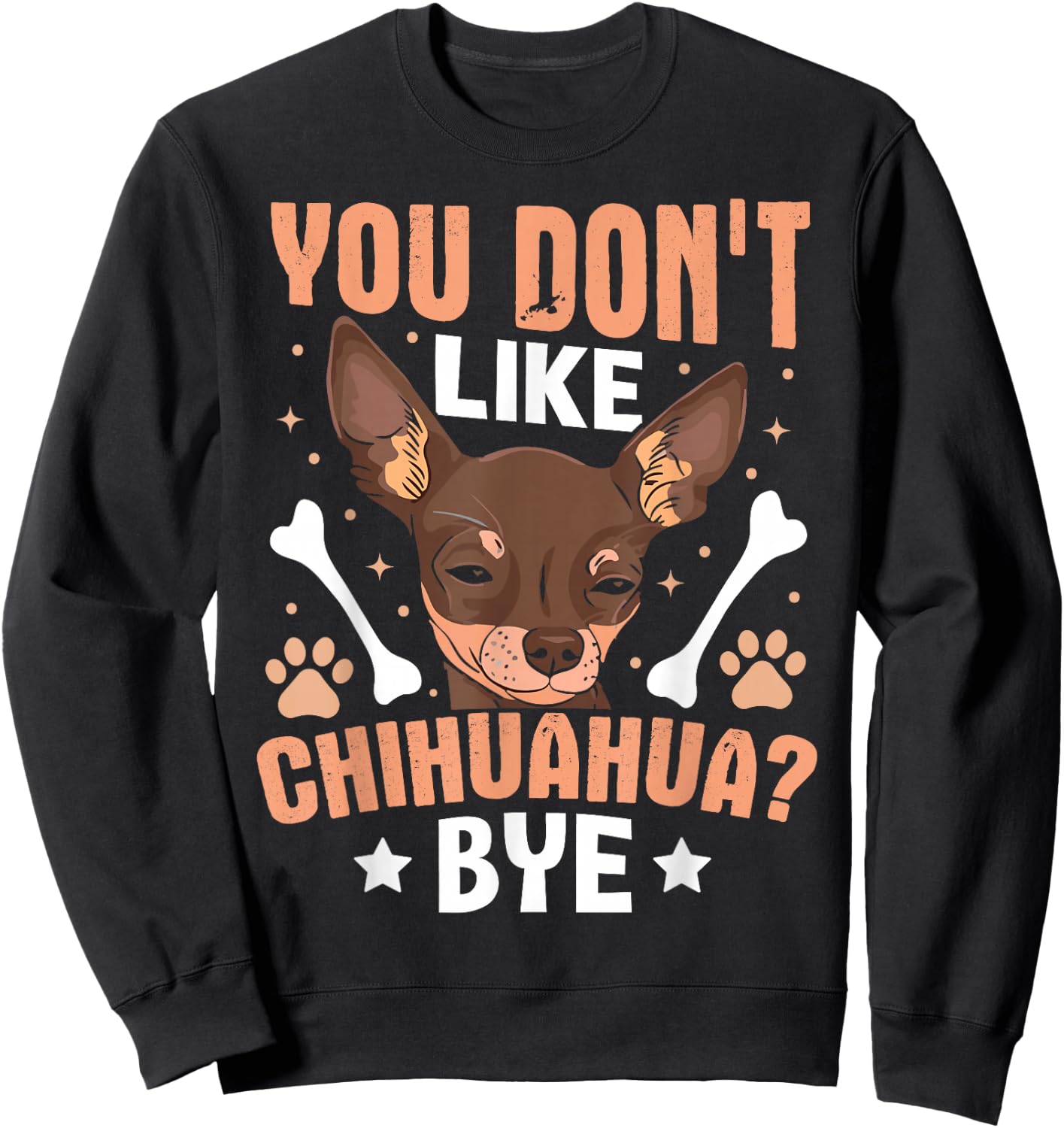 You Don't Like Chihuahua? Bye Sweatshirt - Sweatshirt | Black