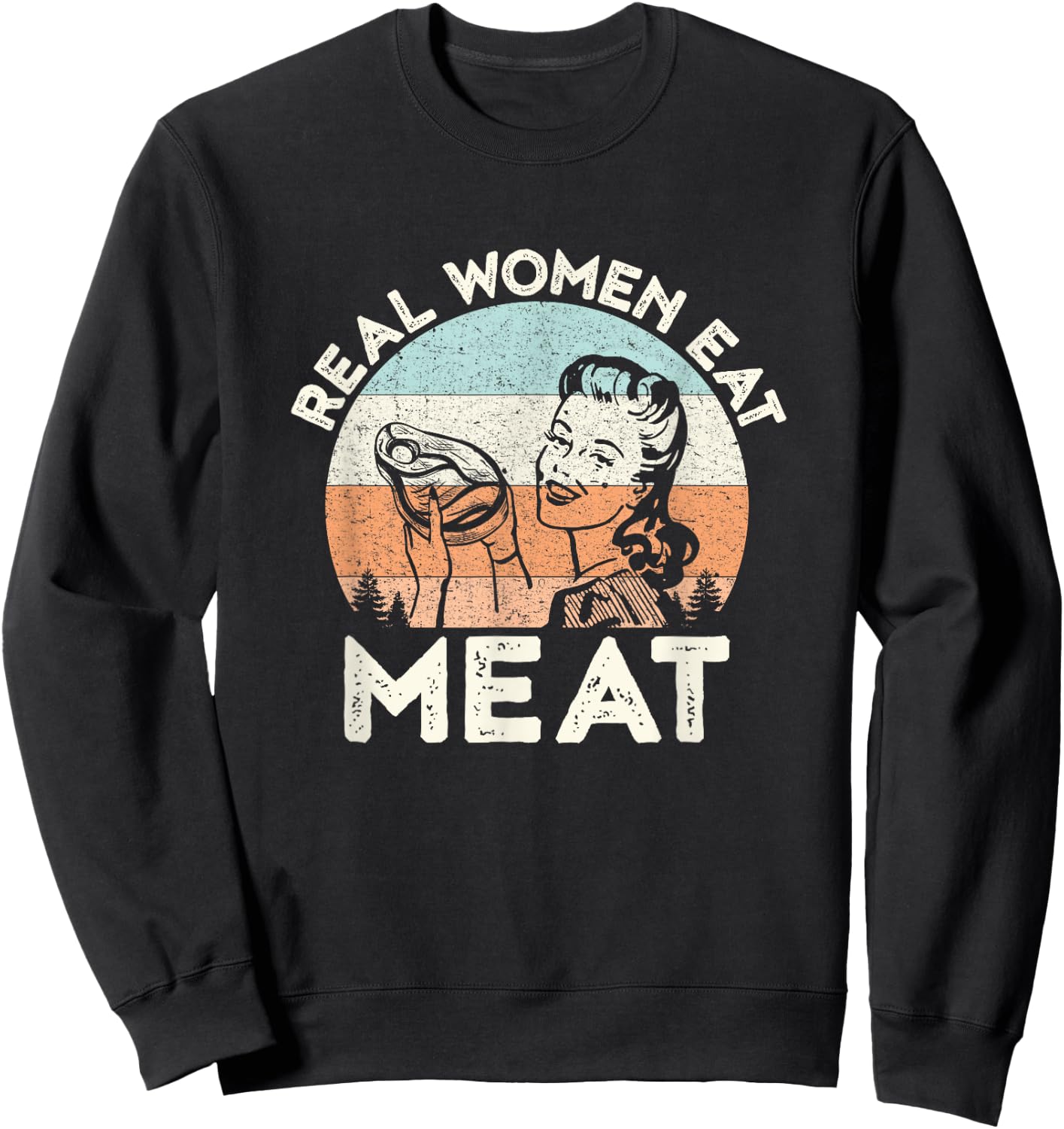 Real Women Eat Meat Funny Vintage Carnivore Sweatshirt - Sweatshirt | Black