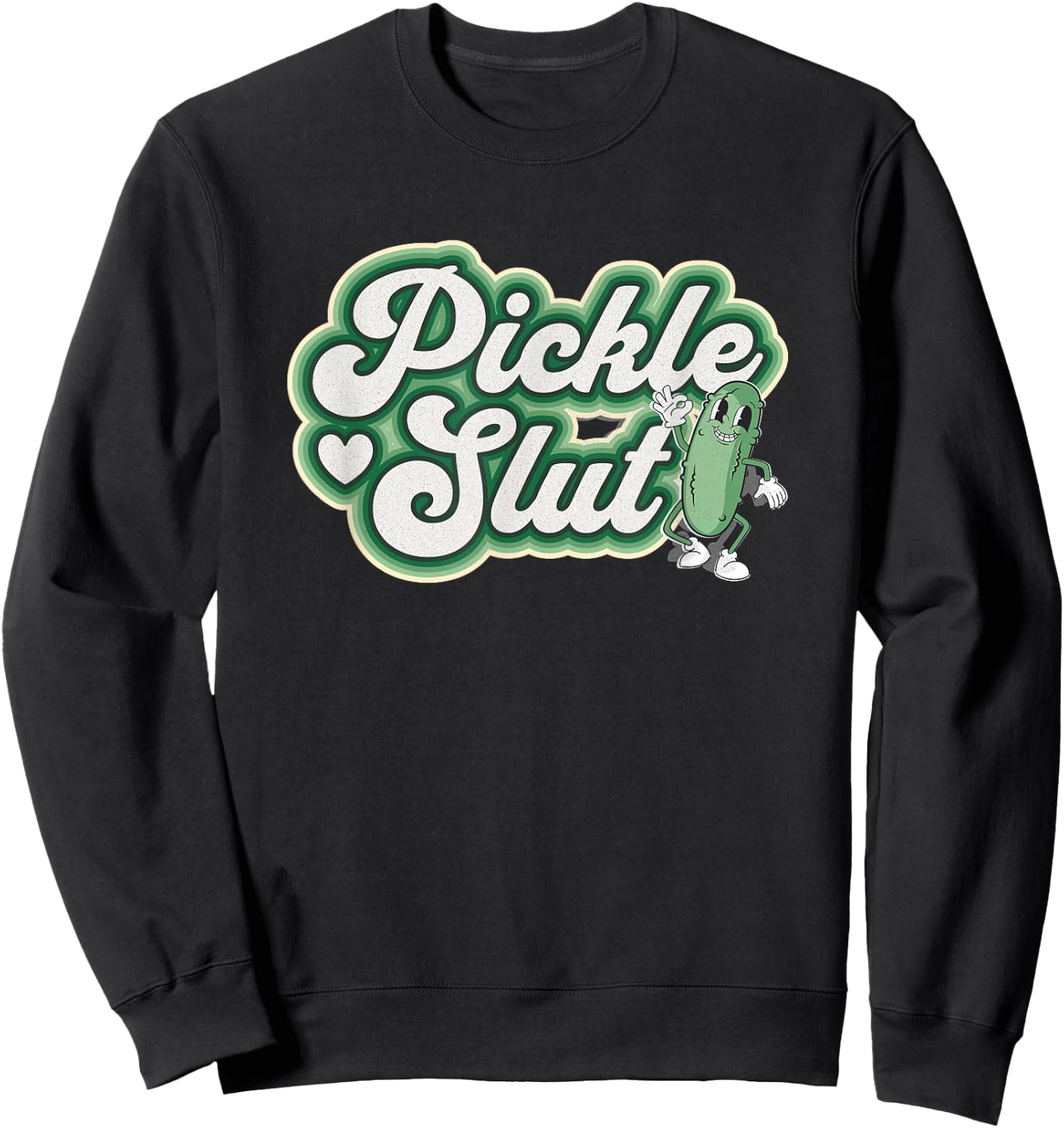 Pickle Slut A Girl Who Loves Pickles Canning Food Quote Sweatshirt - Sweatshirt | Black