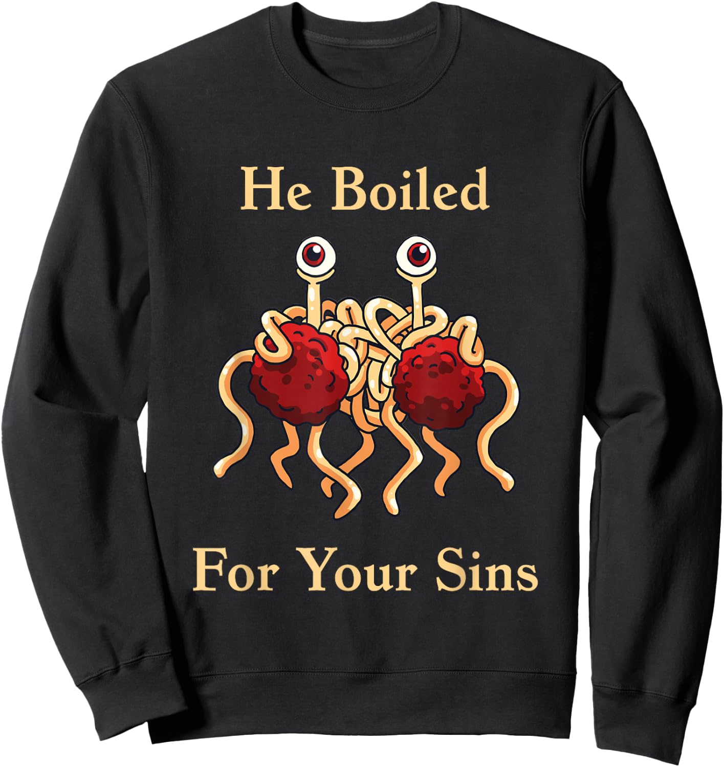 Flying Spaghetti Monster - He Boiled For Your Sins Sweatshirt - Sweatshirt | Black