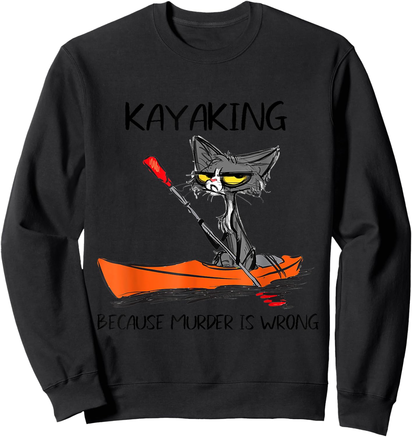 Kayaking Because Murder Is Wrong 95 Funny cat kayak Sweatshirt - Sweatshirt | Black