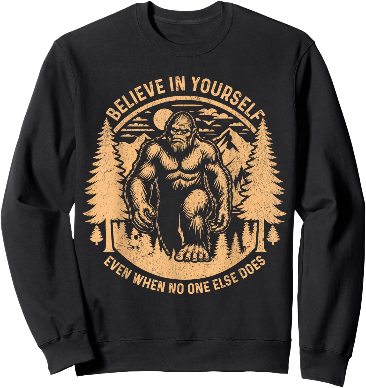 Believe In Yourself Even When No One Else Does Bigfoot Funny Sweatshirt - Sweatshirt | Black
