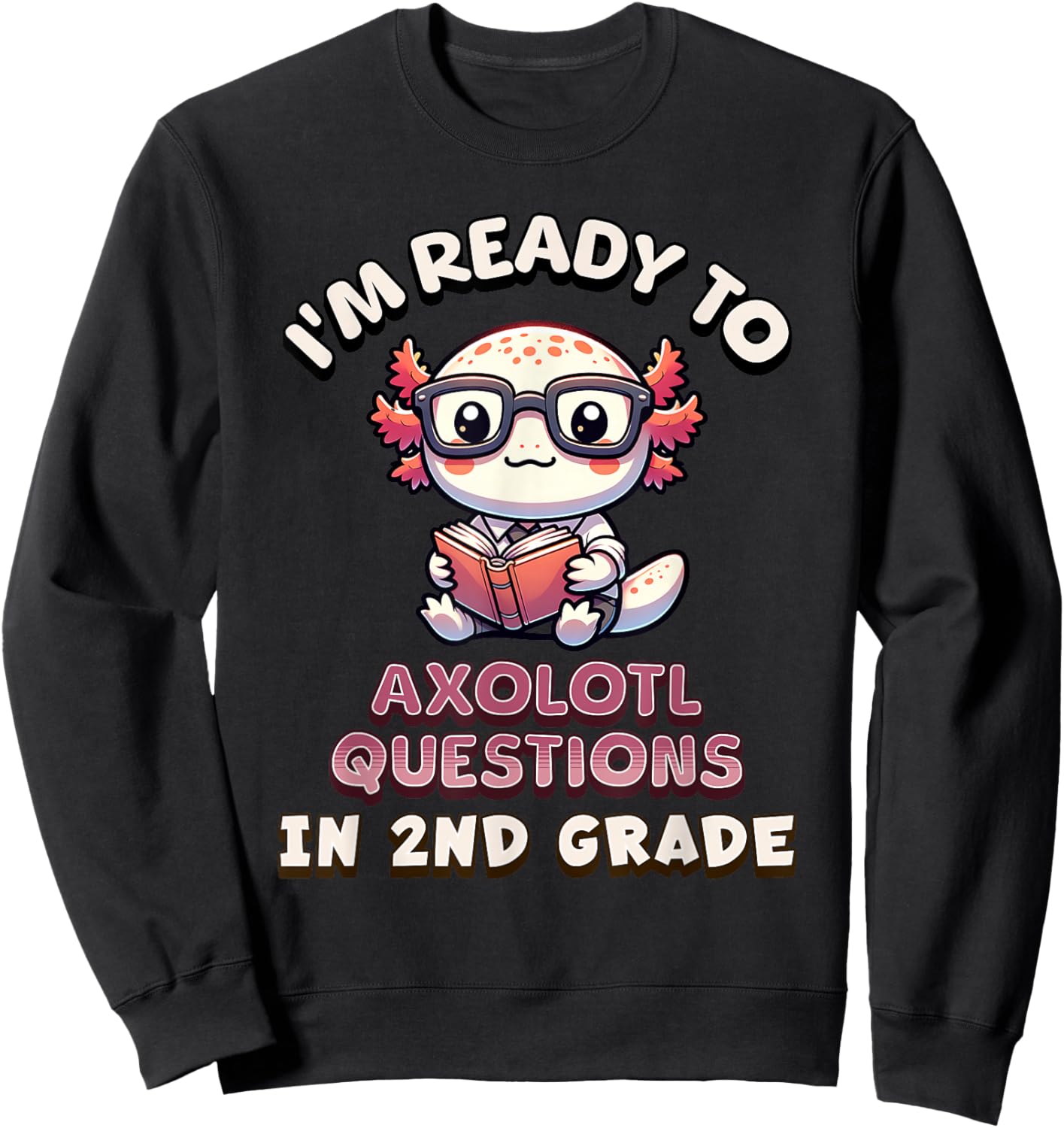 I'm Ready For 2nd Grade Axolotl Questions Funny 2nd Grade Sweatshirt - Sweatshirt | Black