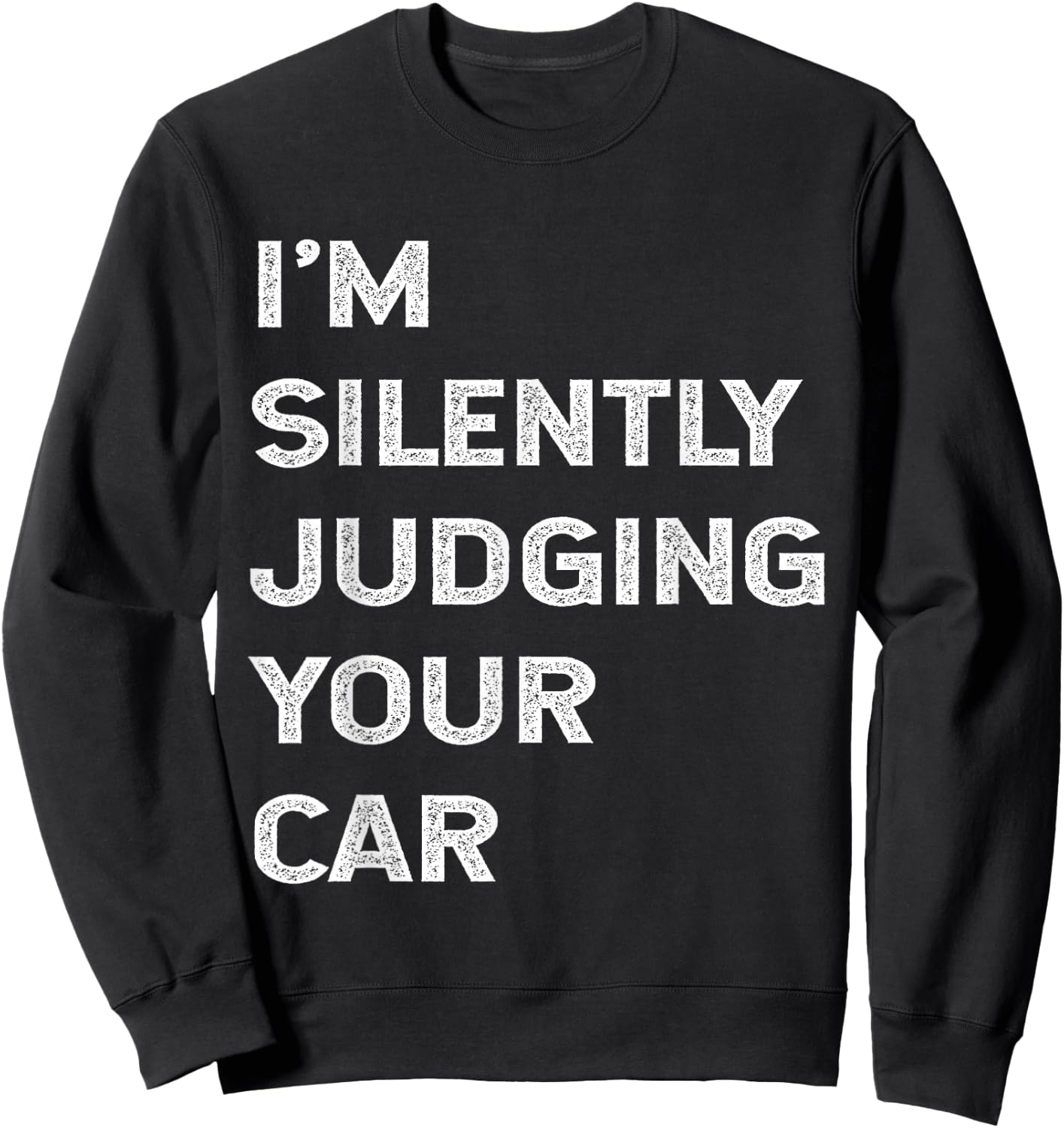 I'm Silently Judging Your Car Mechanic Auto Repair Mech Joke Sweatshirt - Sweatshirt | Black