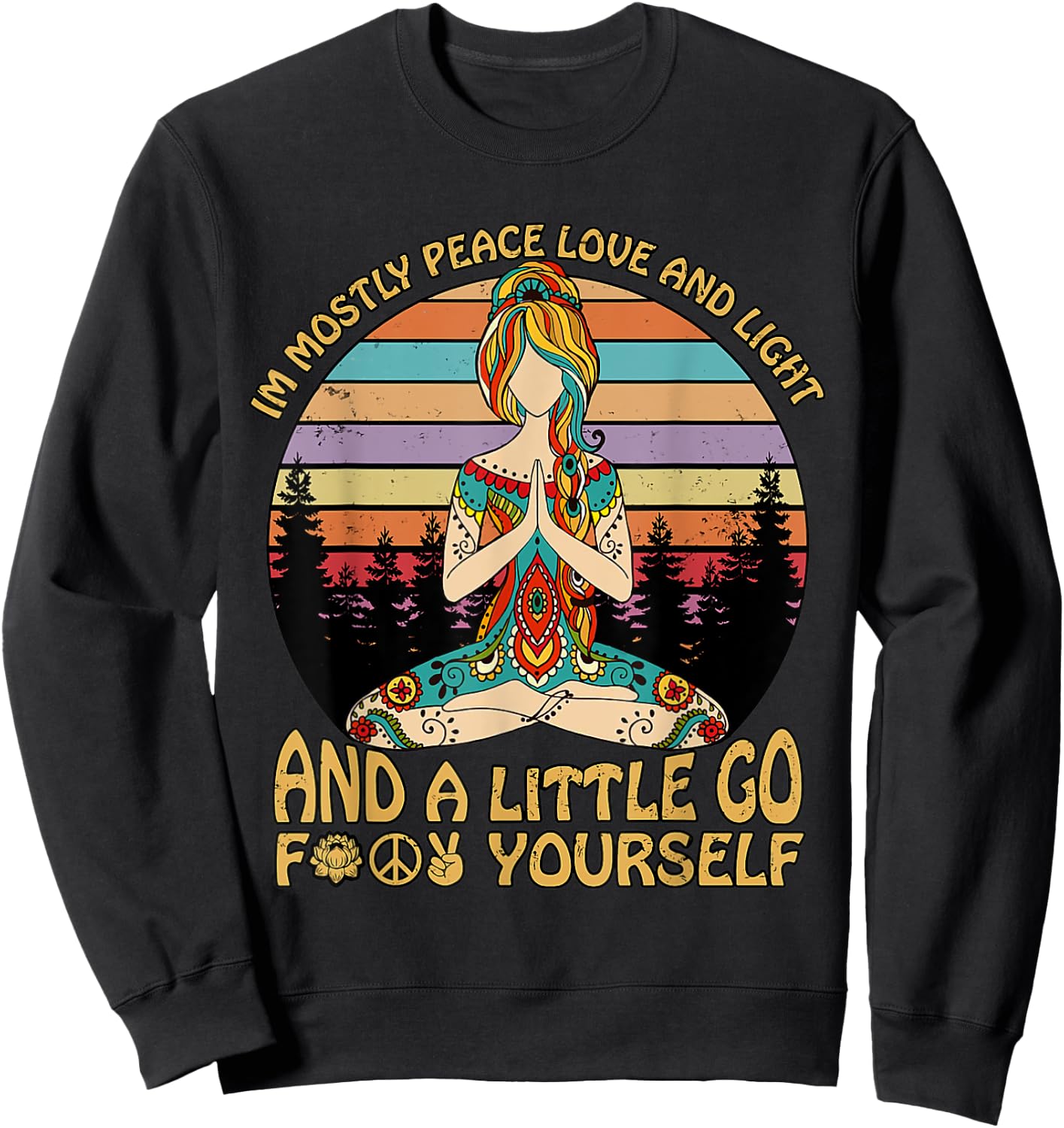 I'm Mostly Peace Love And Light And A Little Go Yoga Sweatshirt - Sweatshirt | Black
