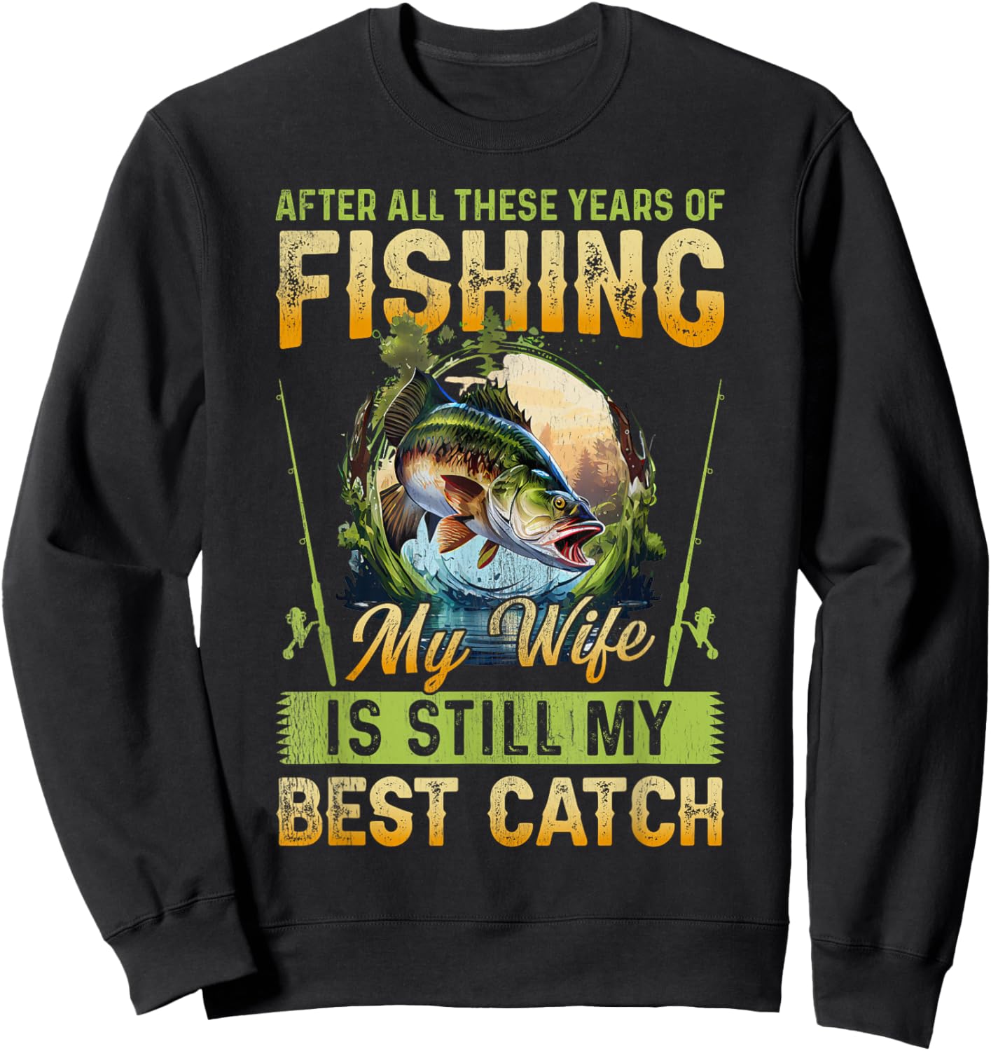 After all these years of fishing my wife is my best catch Sweatshirt - Sweatshirt | Black