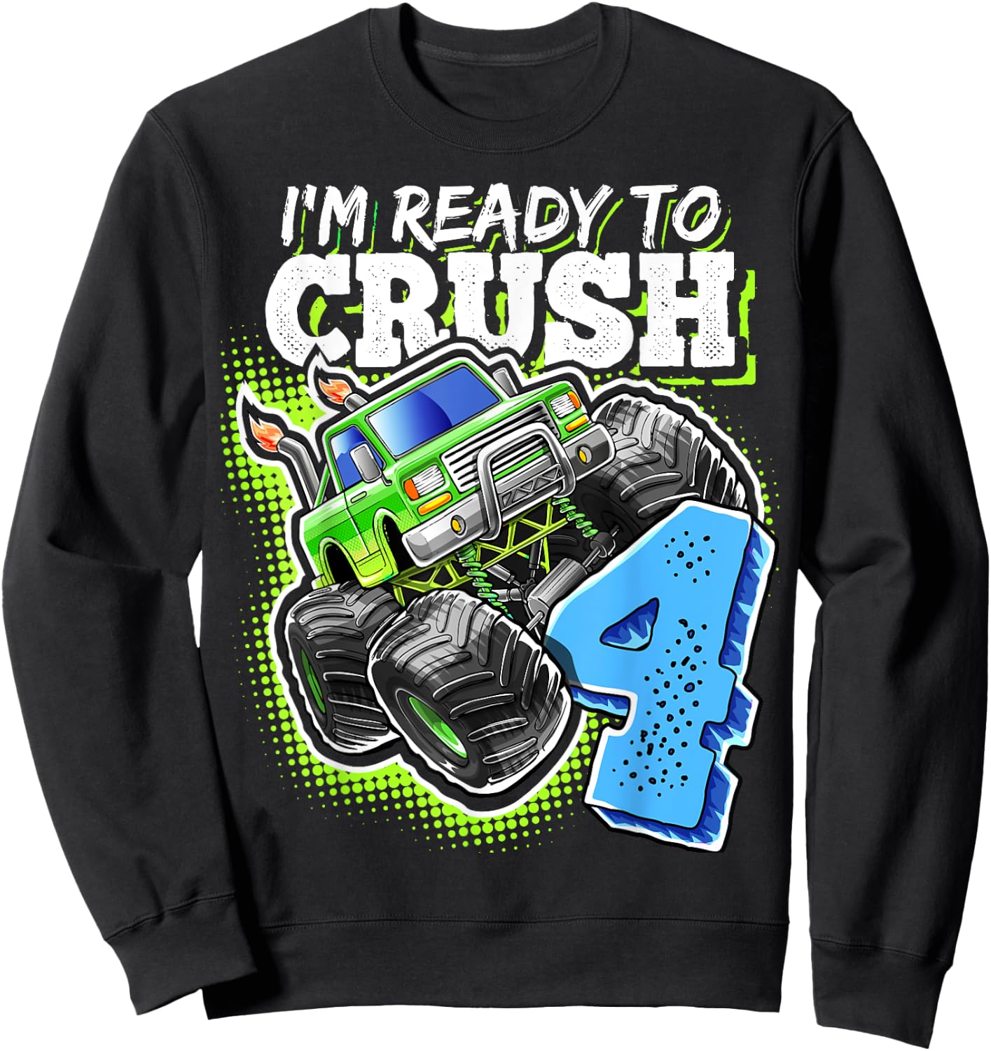 I'm Ready to Crush 4 Monster Truck 4th Birthday Gift Boys Sweatshirt - Sweatshirt | Black