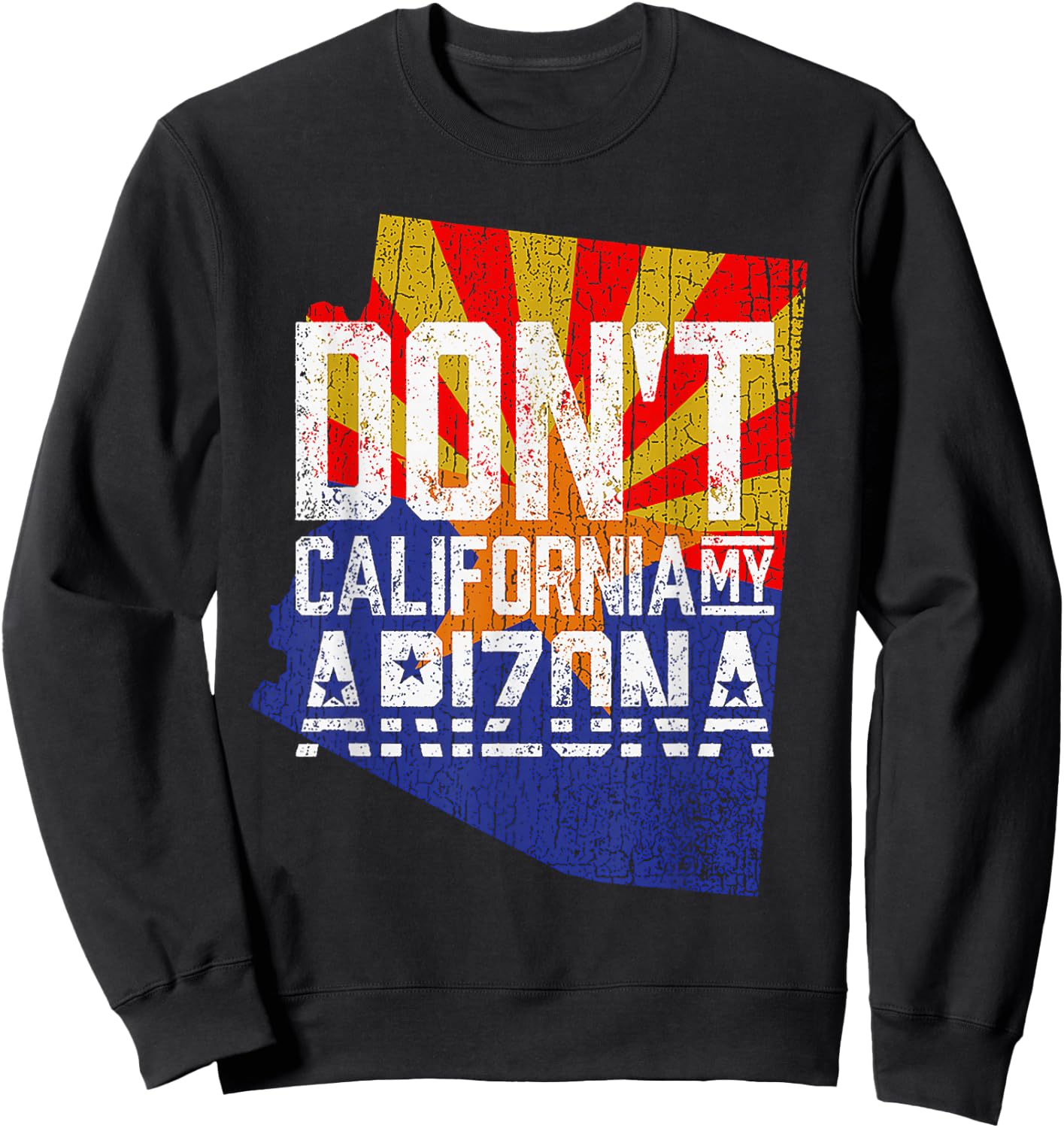 Don't California My Arizona Sweatshirt - Sweatshirt | Black