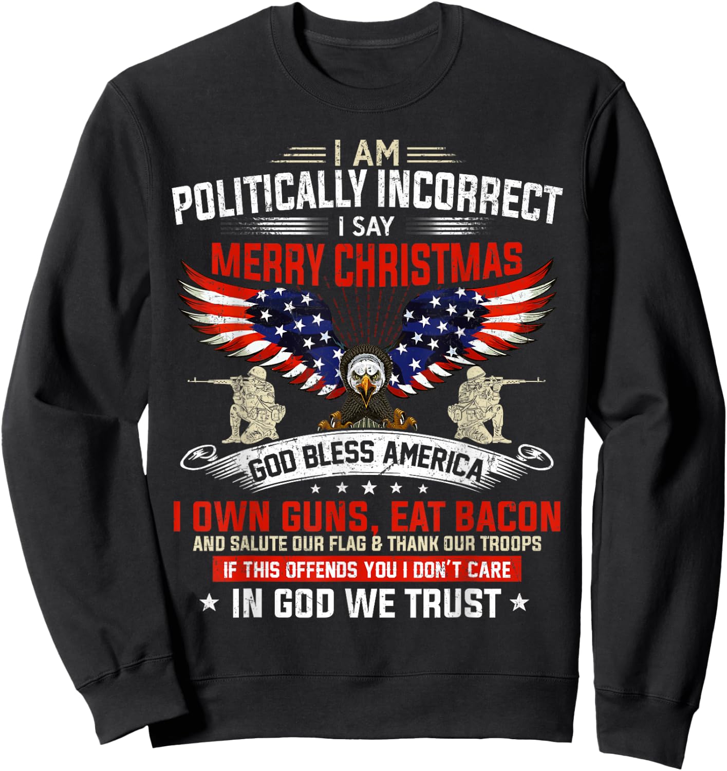 I Am Politically Incorrect God Bless American Christ Eagle Small Sweatshirt - Sweatshirt | Black